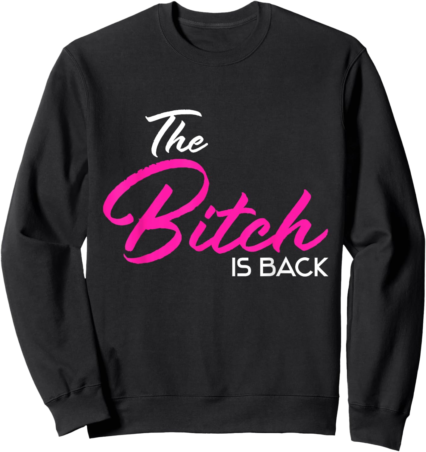 Adult Vulgar Saying The Bitch Is Back Best Friend Love Gift Sweatshirt - Sweatshirt | Black