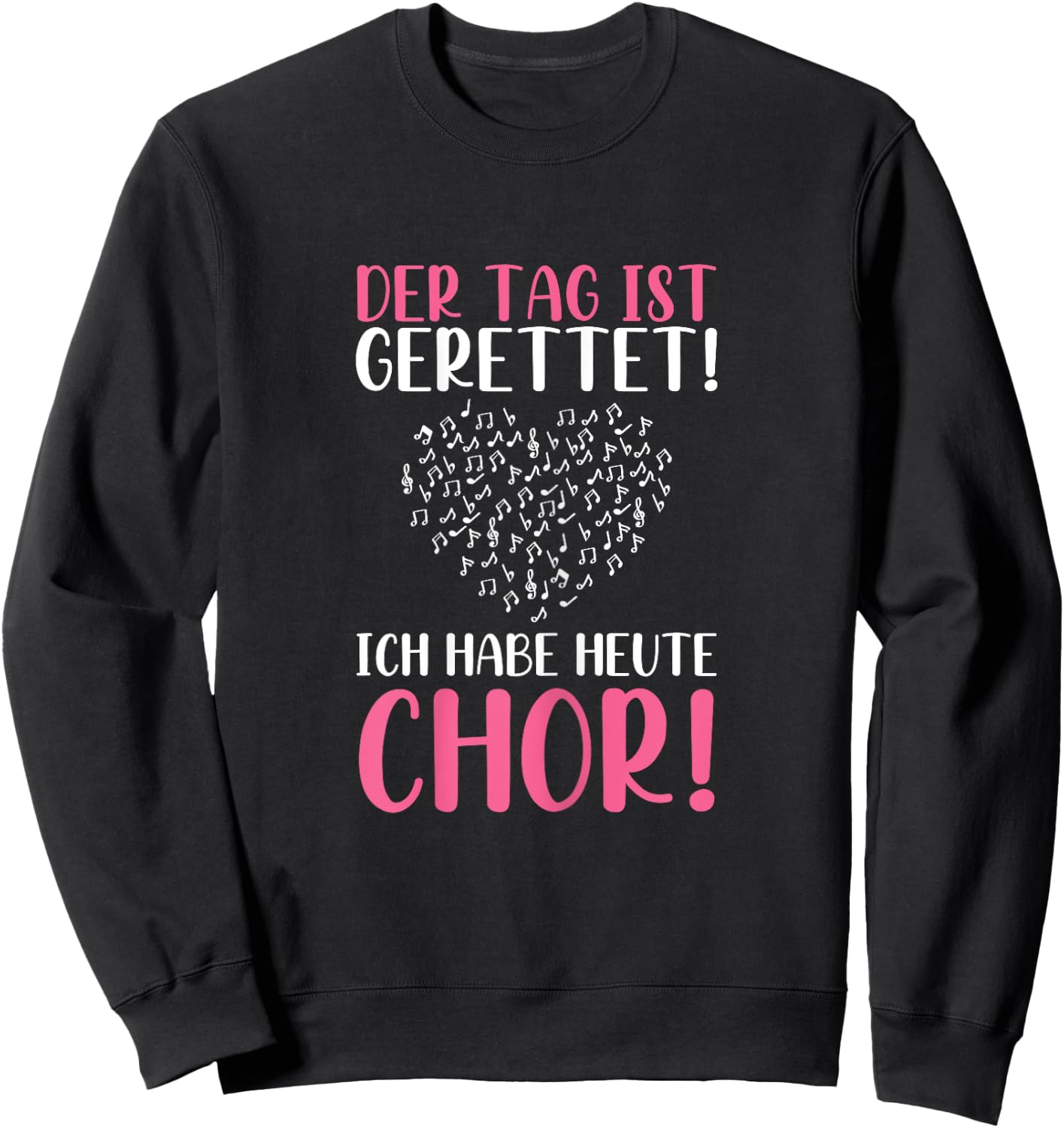 Der Tag Ist Gerettet Ich Habe Heute Chor Sängerin Singen Sweatshirt - Sweatshirt | Black