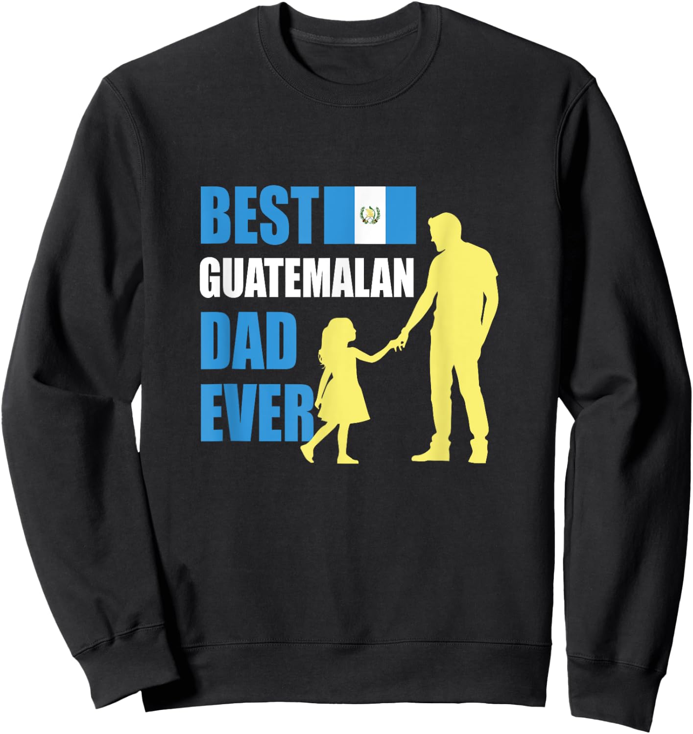 Best Guatemalan Dad Ever Sweatshirt - Sweatshirt | Black