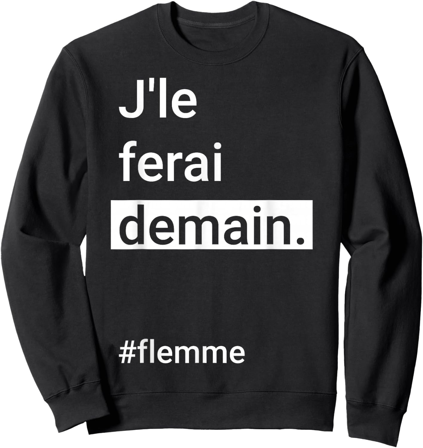 I Will Do It Tomorrow #Flemme - Humour Flemmard Procrastination , Black, S Sweatshirt - Sweatshirt | Black