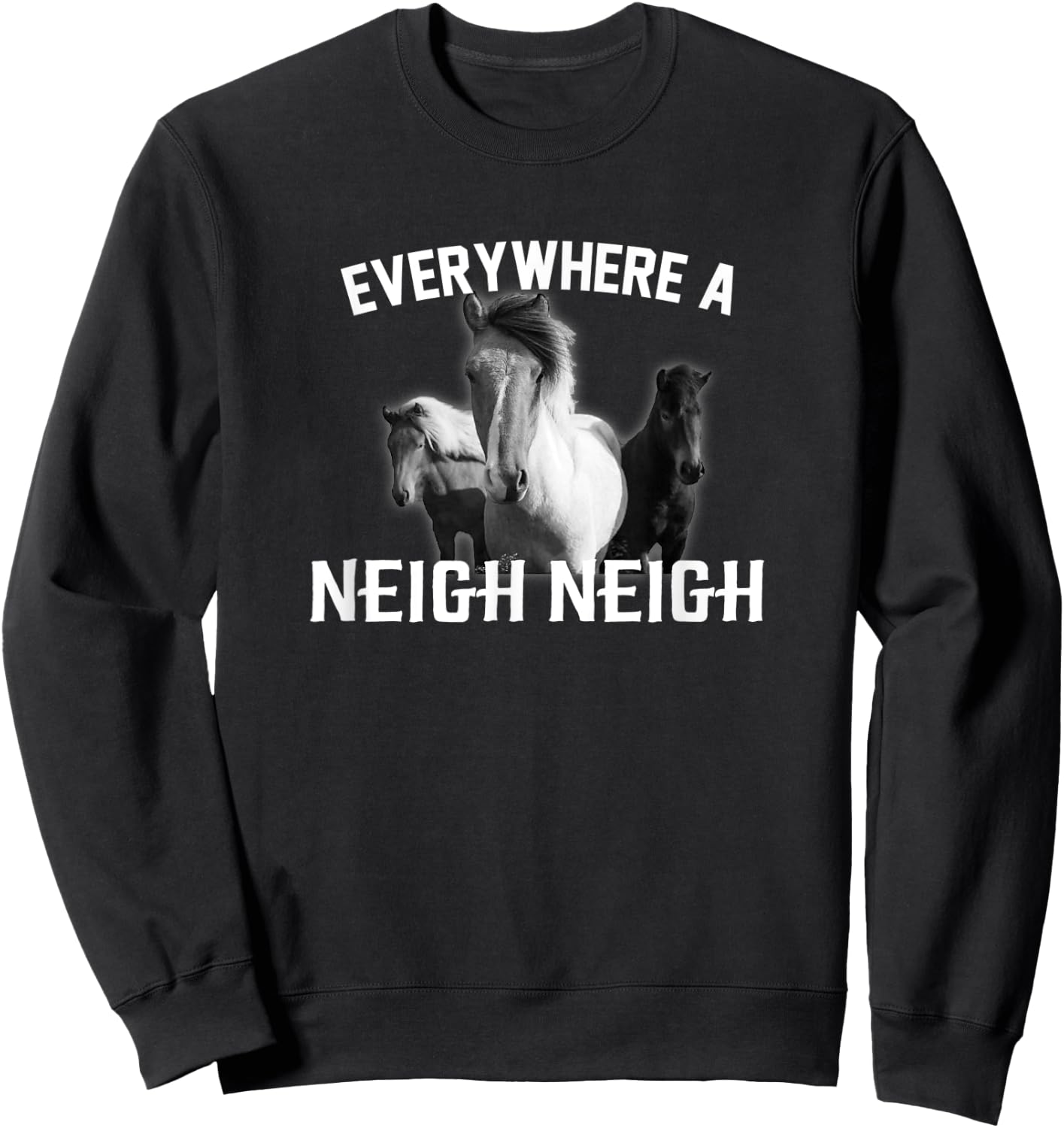 Everywhere a Neigh Neigh Sweatshirt - Sweatshirt | Black
