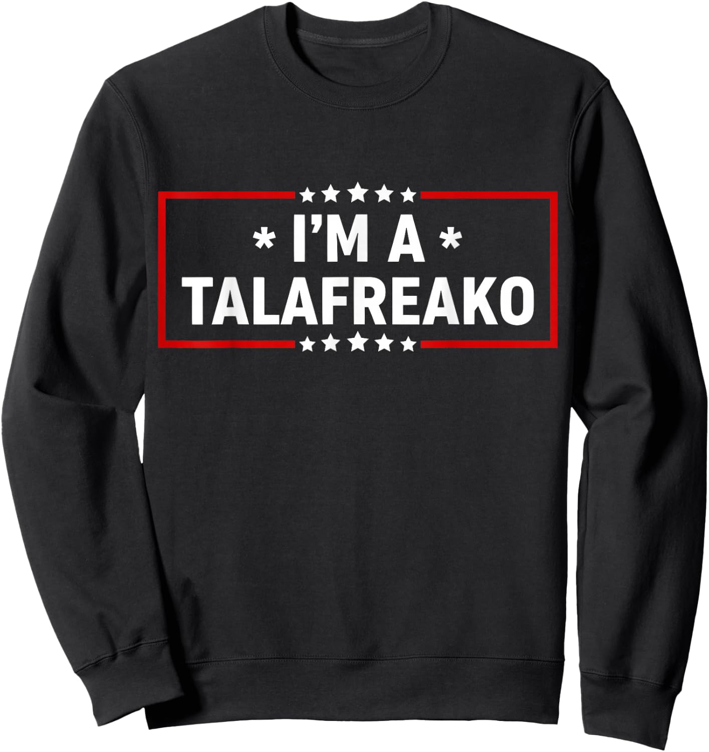 I’m A Talafreako Funny Meme Typography Design Sweatshirt - Sweatshirt | Black