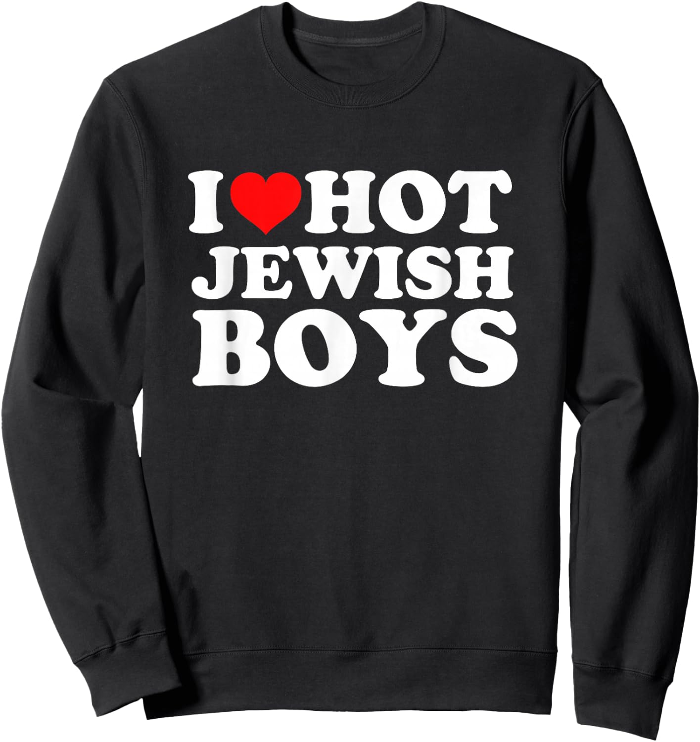 I Love Hot Jewish Boys Sweatshirt - Sweatshirt | Black