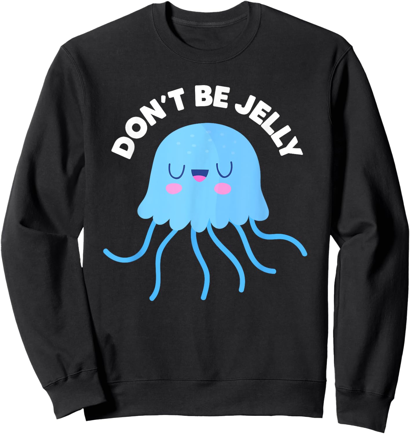 Cute Don't Be Jelly Pun Funny Jellyfish Halloween Costume Sweatshirt - Sweatshirt | Black