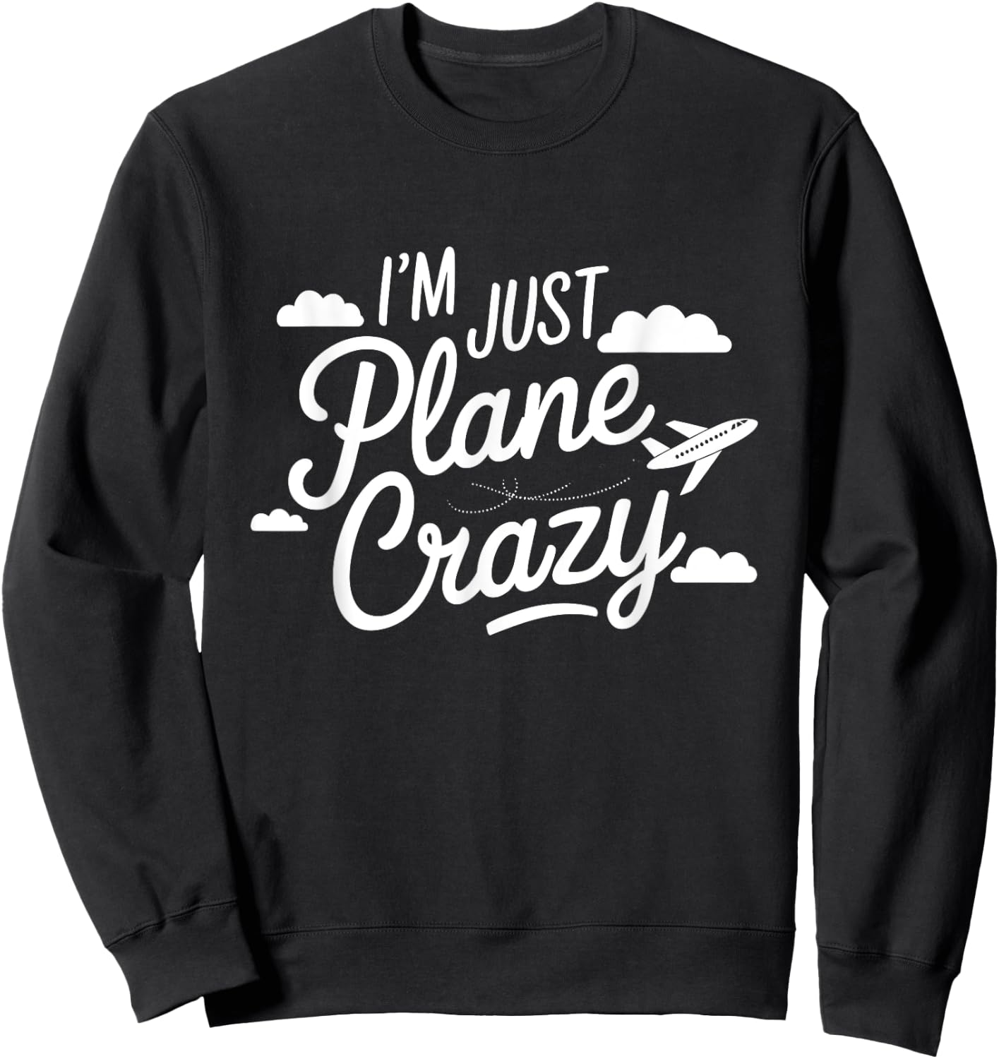 I'm Just Plane Crazy Aviation Enthusiasts Sweatshirt - Sweatshirt | Black