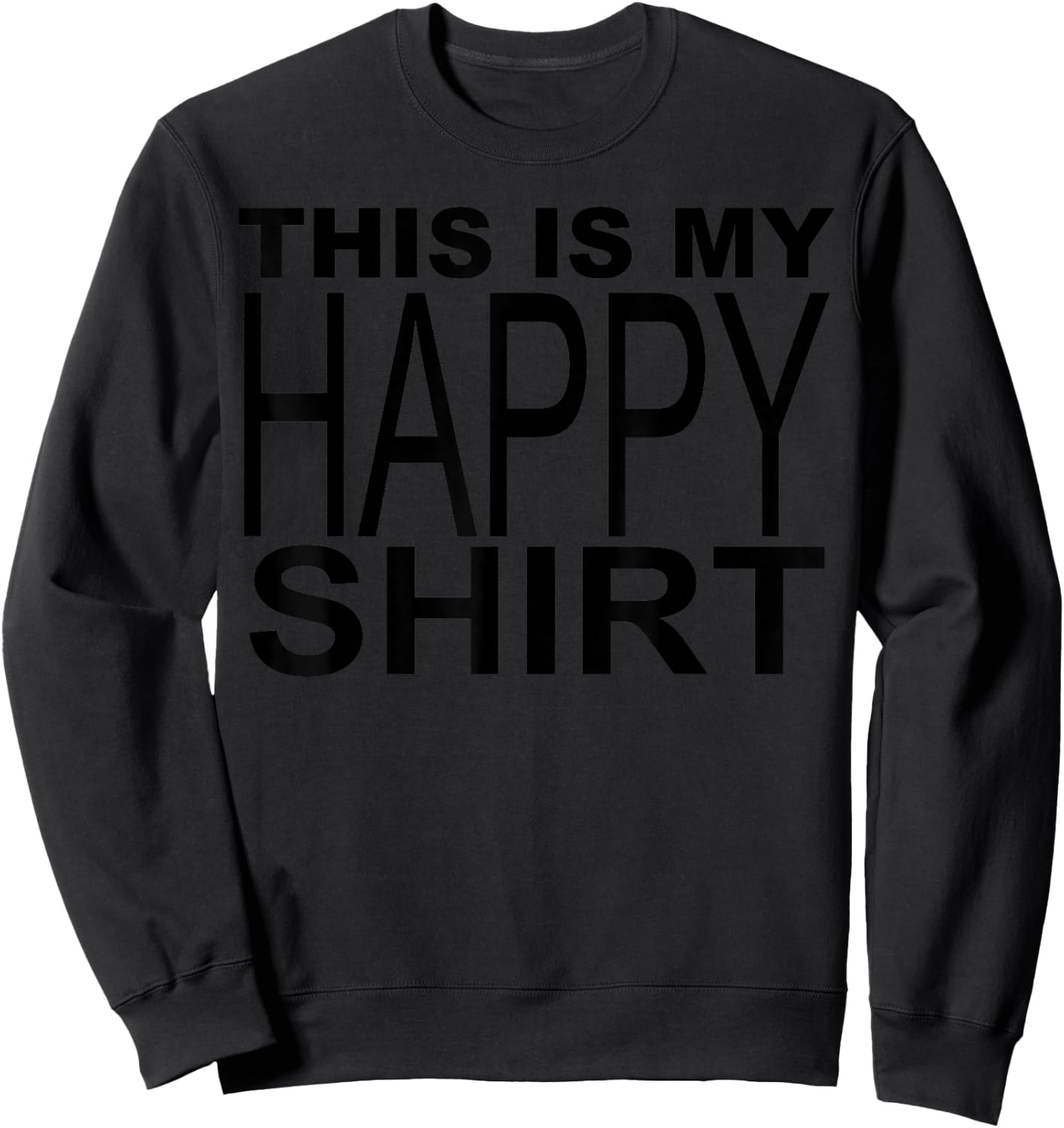 This Is My Happy Shirt Sweatshirt - Sweatshirt | Black