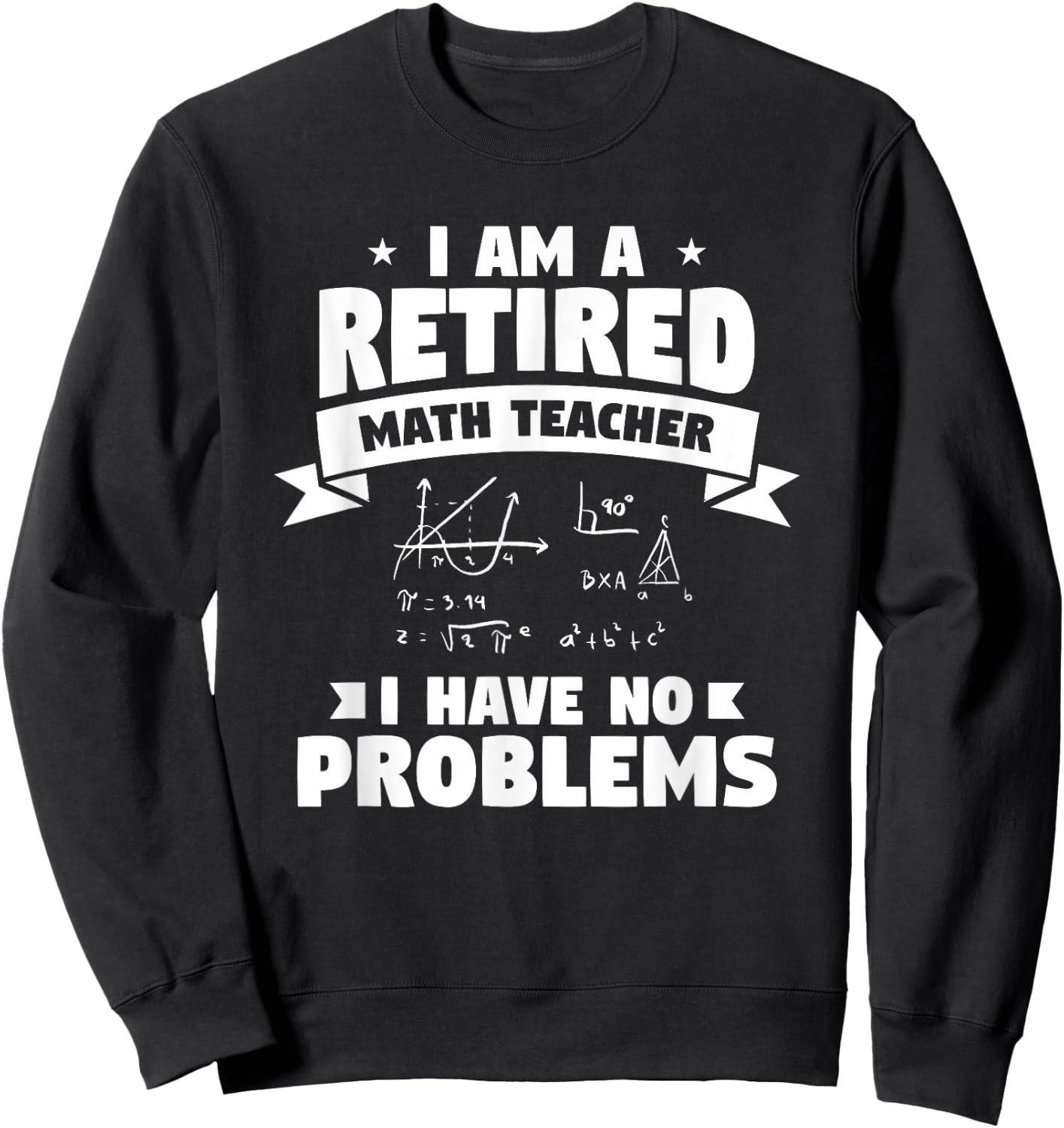 Retired Teacher Funny Retirement Quote For A Math Educator Sweatshirt - Sweatshirt | Black