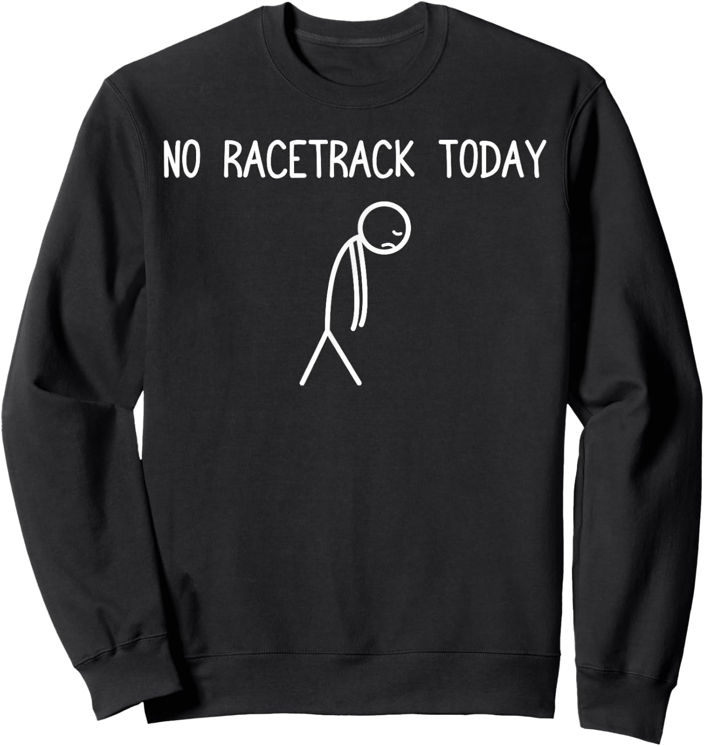 No Racetrack Today Car Lover Mechanic Garage Car Guy Sweatshirt - Sweatshirt | Black