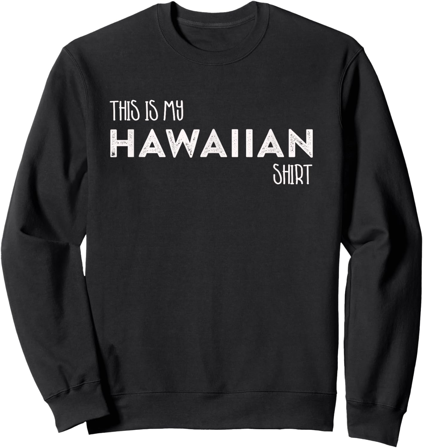 This is My Hawaiian Shirt Funny Hawaii Gift Sweatshirt - Sweatshirt | Black