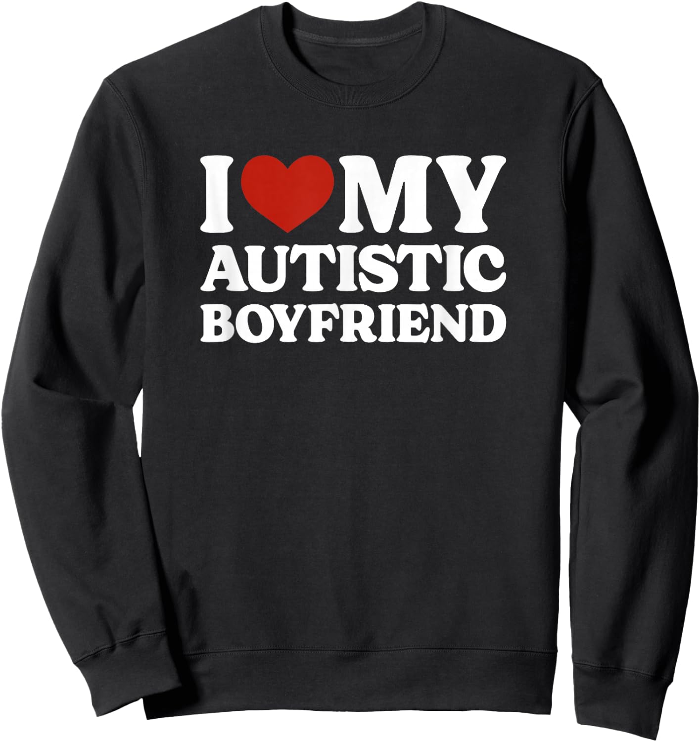 I Love My Autistic Boyfriend Autism Sweatshirt - Sweatshirt | Black