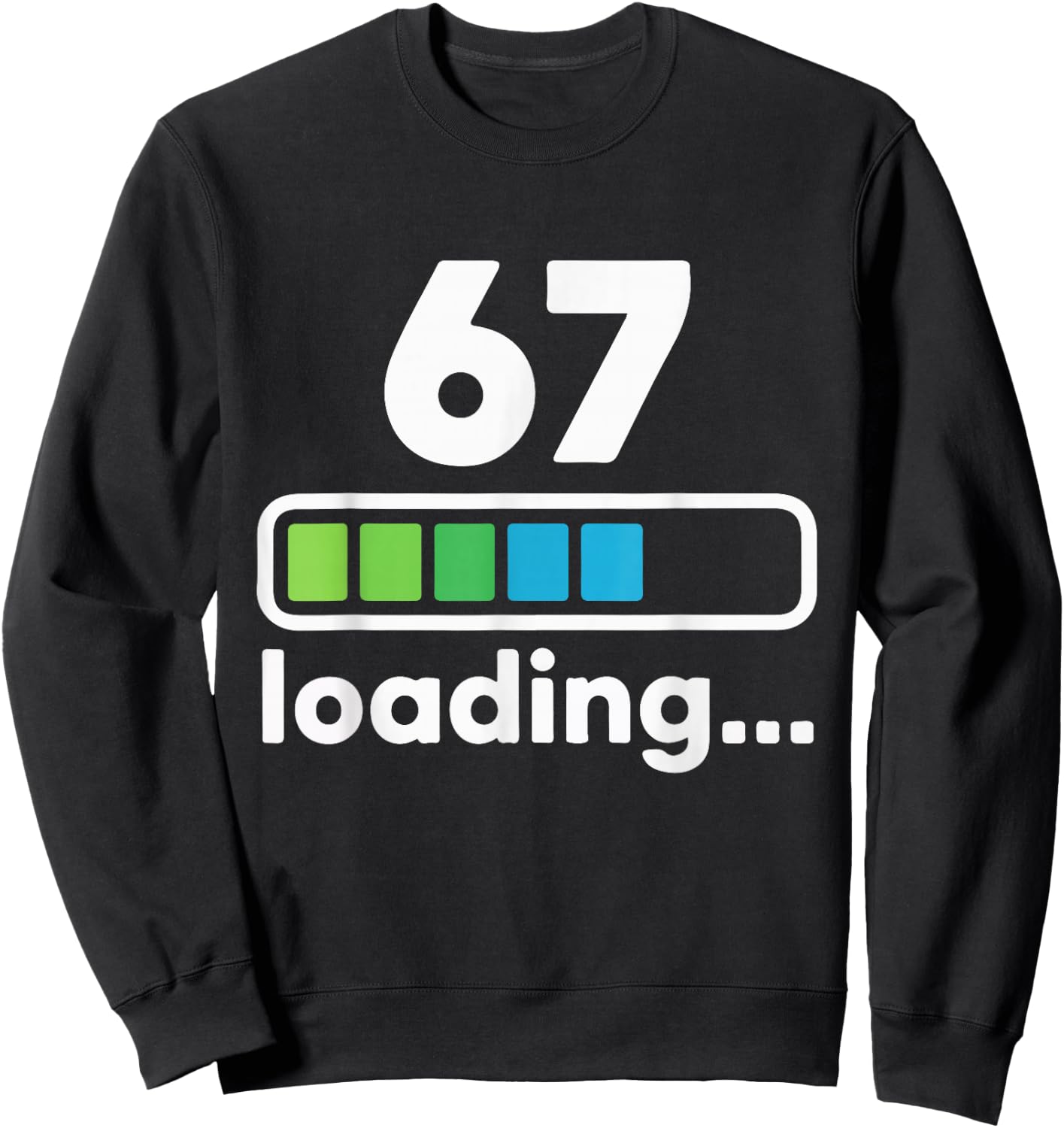 67 Loading Progress Bar Funny Digital Graphic Design Sweatshirt - Sweatshirt | Black