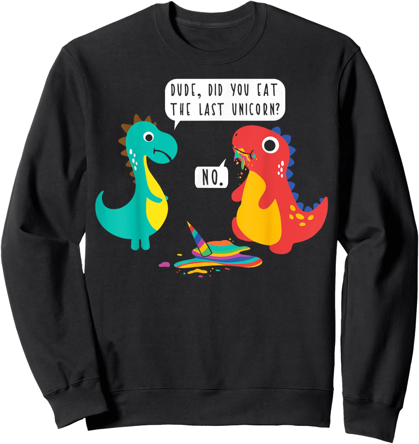 Did You Just Eat The Last Unicorn? Funny Dinosaur Joke Sweatshirt - Sweatshirt | Black