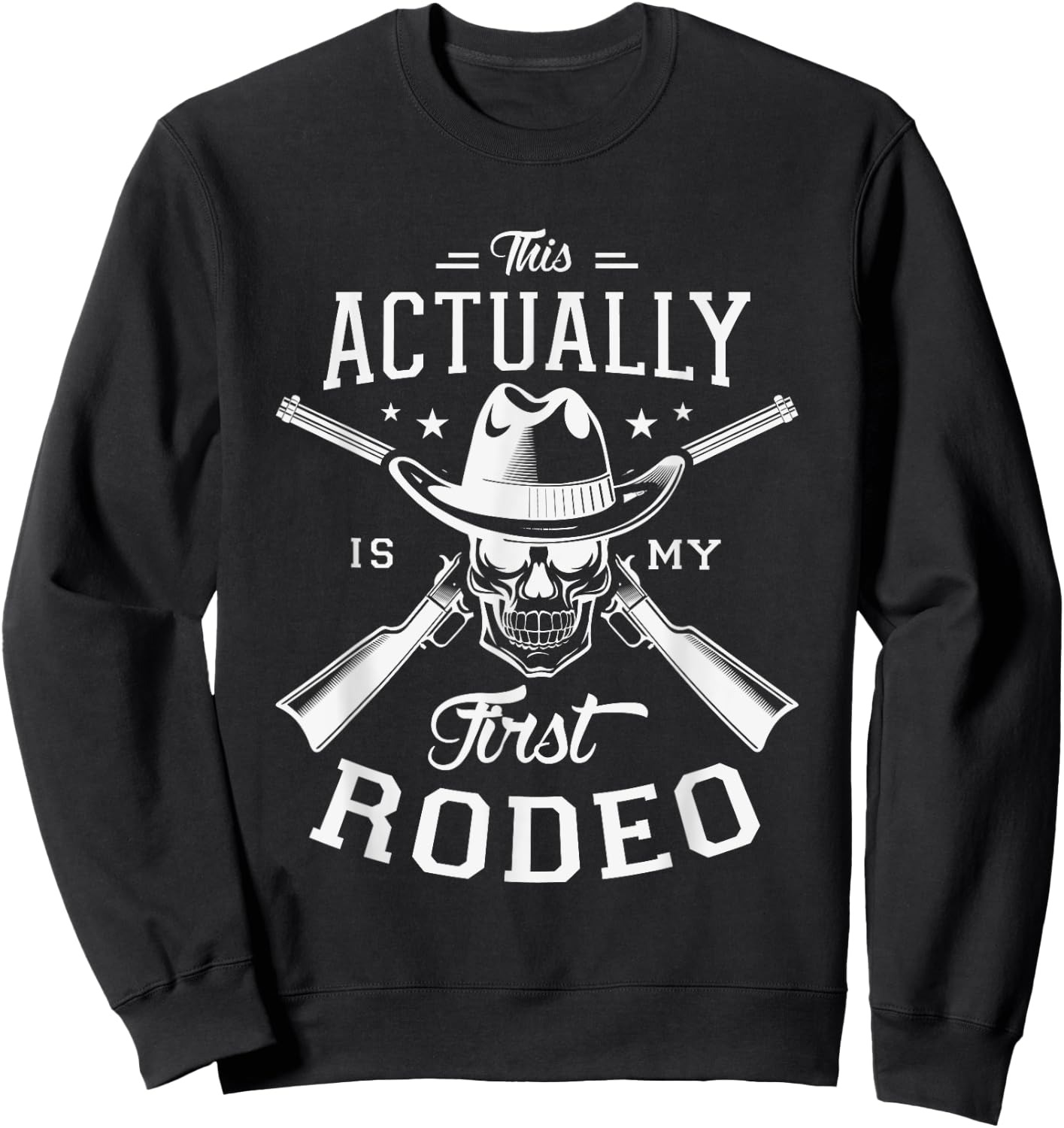 This actually is my first rodeo Rodeo Show Cowgirl Cowboy Sweatshirt - Sweatshirt | Black