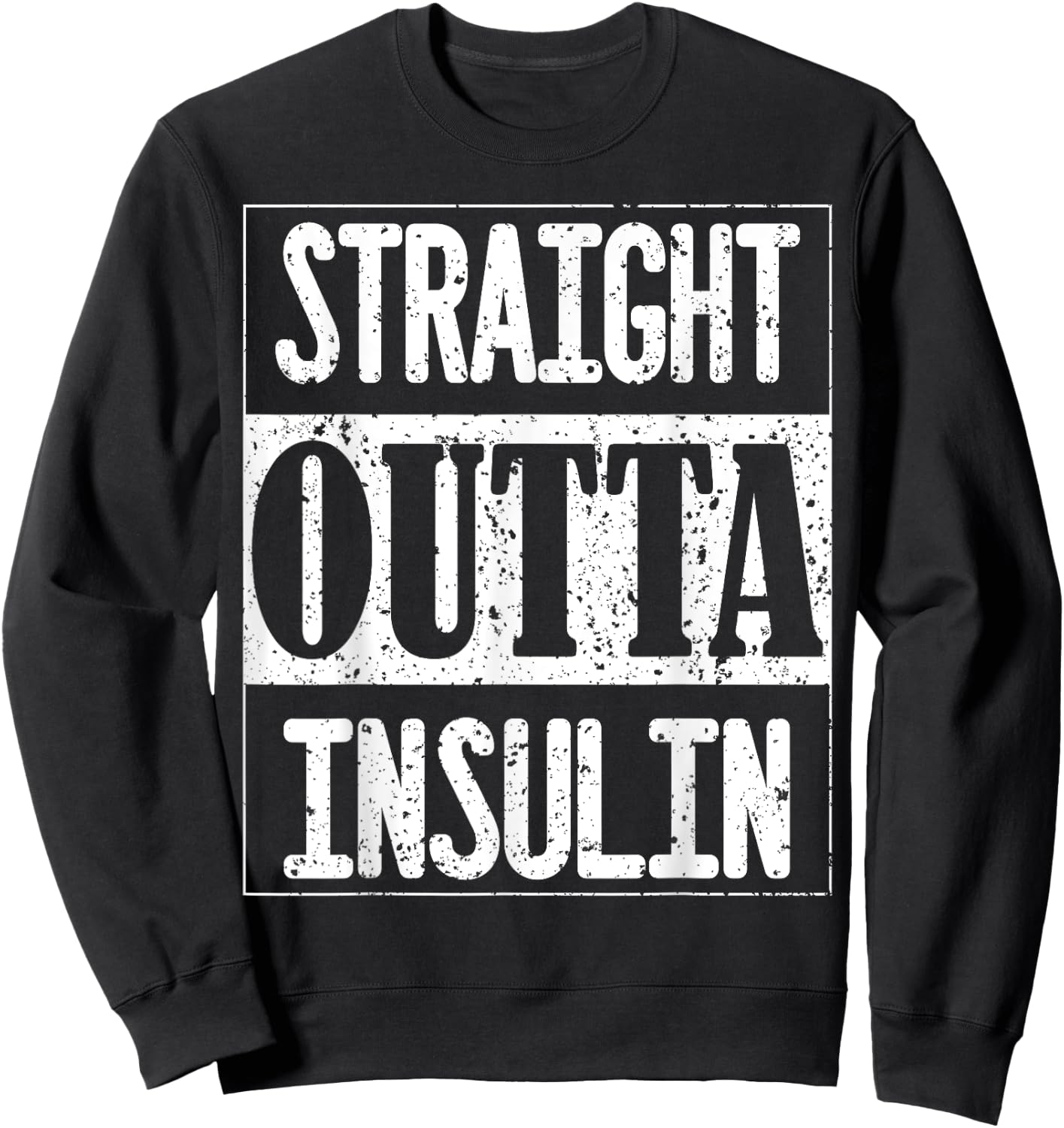 Straight Outta Insulin Diabetes Awareness Funny Diabetic Sweatshirt - Sweatshirt | Black