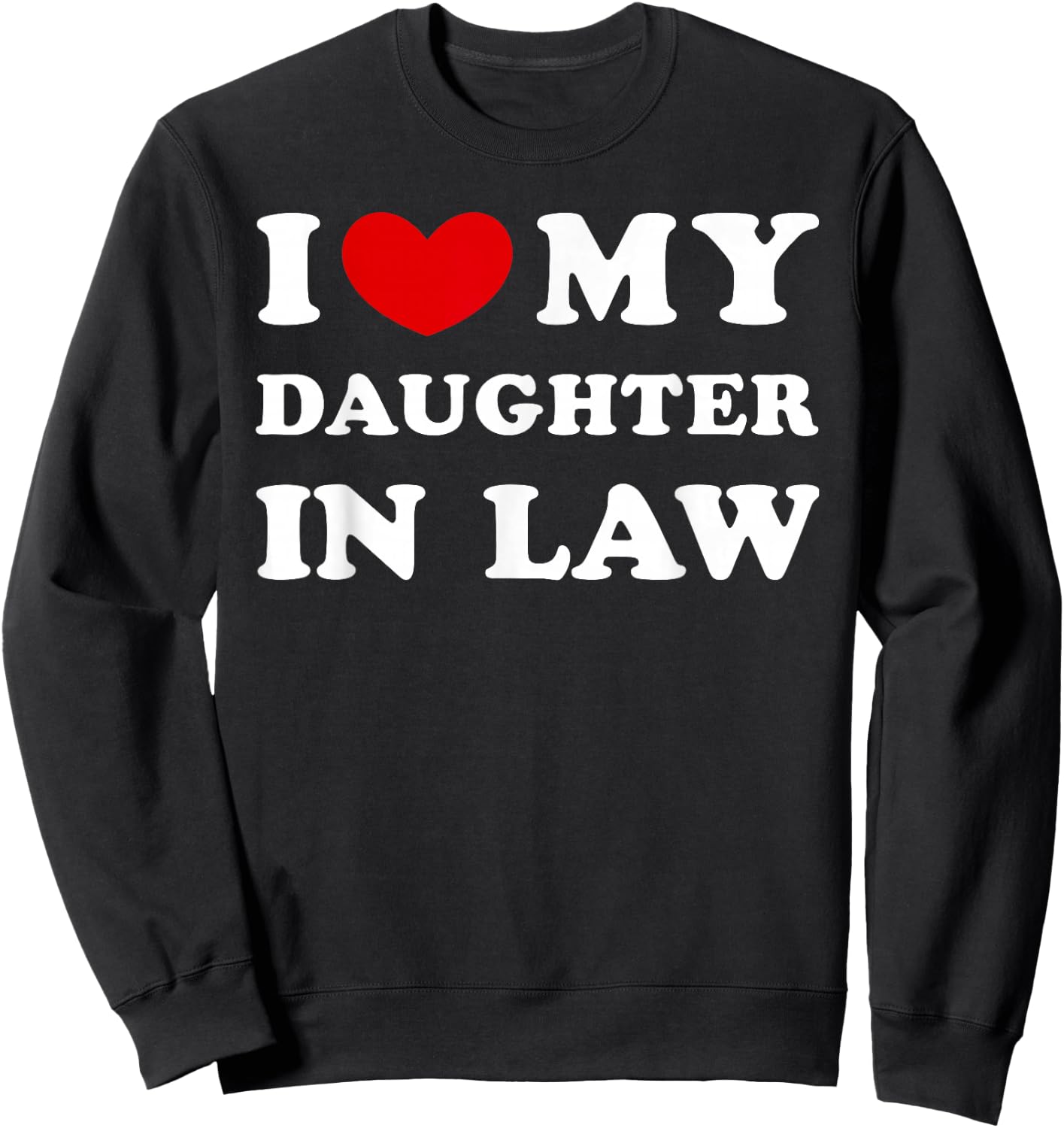 I Love My Daughter in Law, I Heart My Daughter in Law Sweatshirt - Sweatshirt | Black