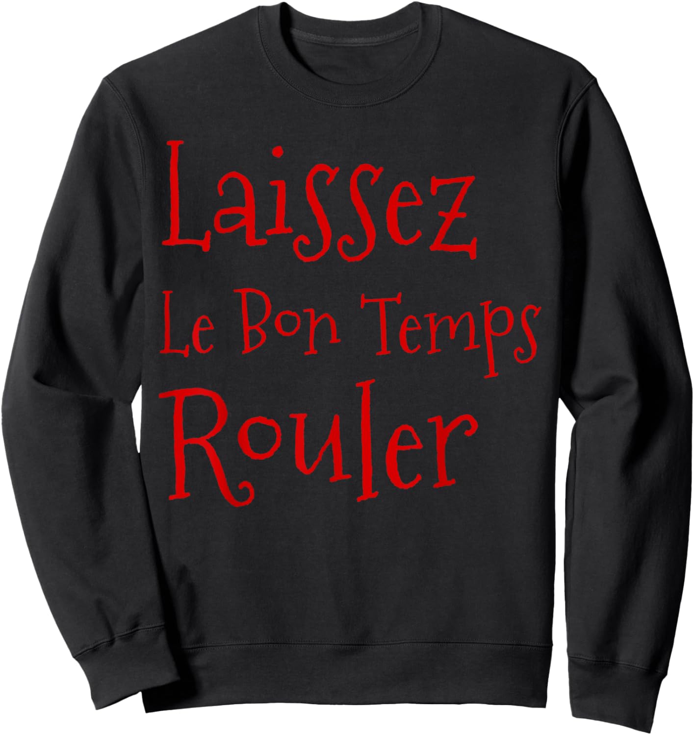 Laissez Le Bon Temps Rouler Let the Good Times Roll Party Sweatshirt - Sweatshirt | Black