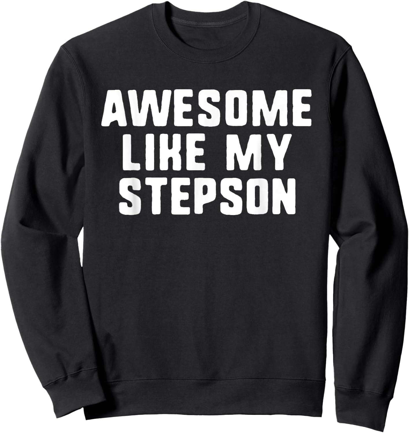Awesome Like My Stepson Cool Funny Step-Son Sweatshirt - Sweatshirt | Black