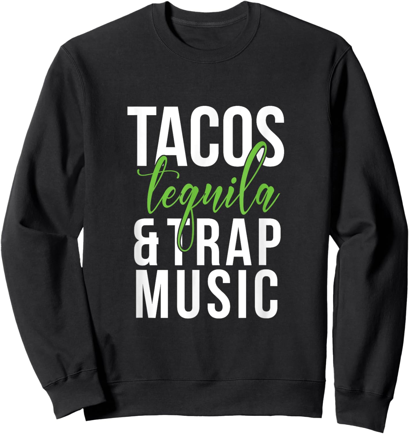 Tacos Tequila & Trap Music Sweatshirt - Sweatshirt | Black