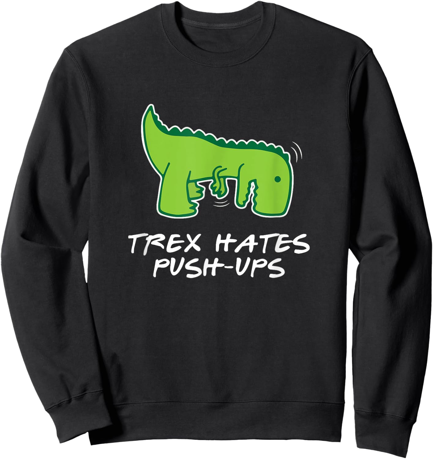 Trex Hates Push-Ups Funny Fitness Sweatshirt - Sweatshirt | Black