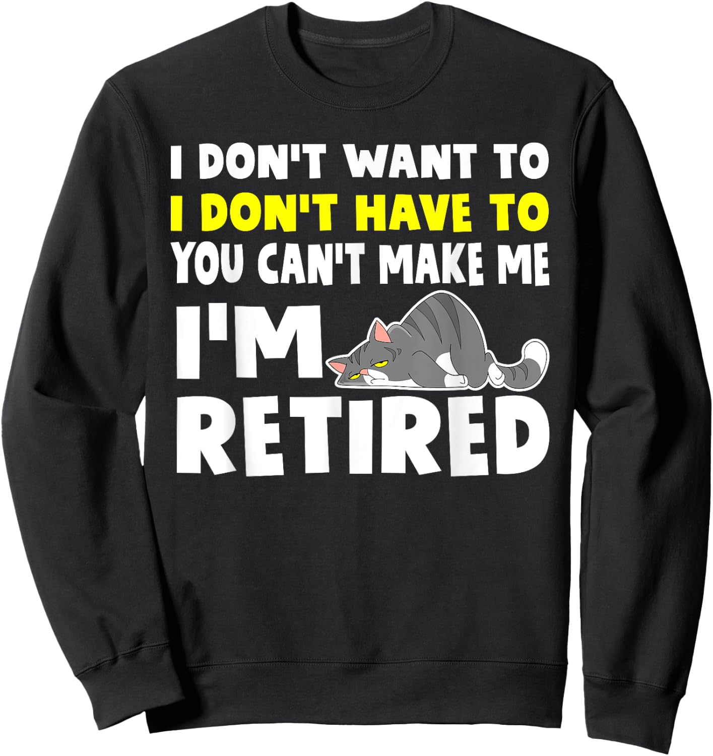 I'm Retired I Don't Have To I Don't Want To Cat Sweatshirt - Sweatshirt | Black