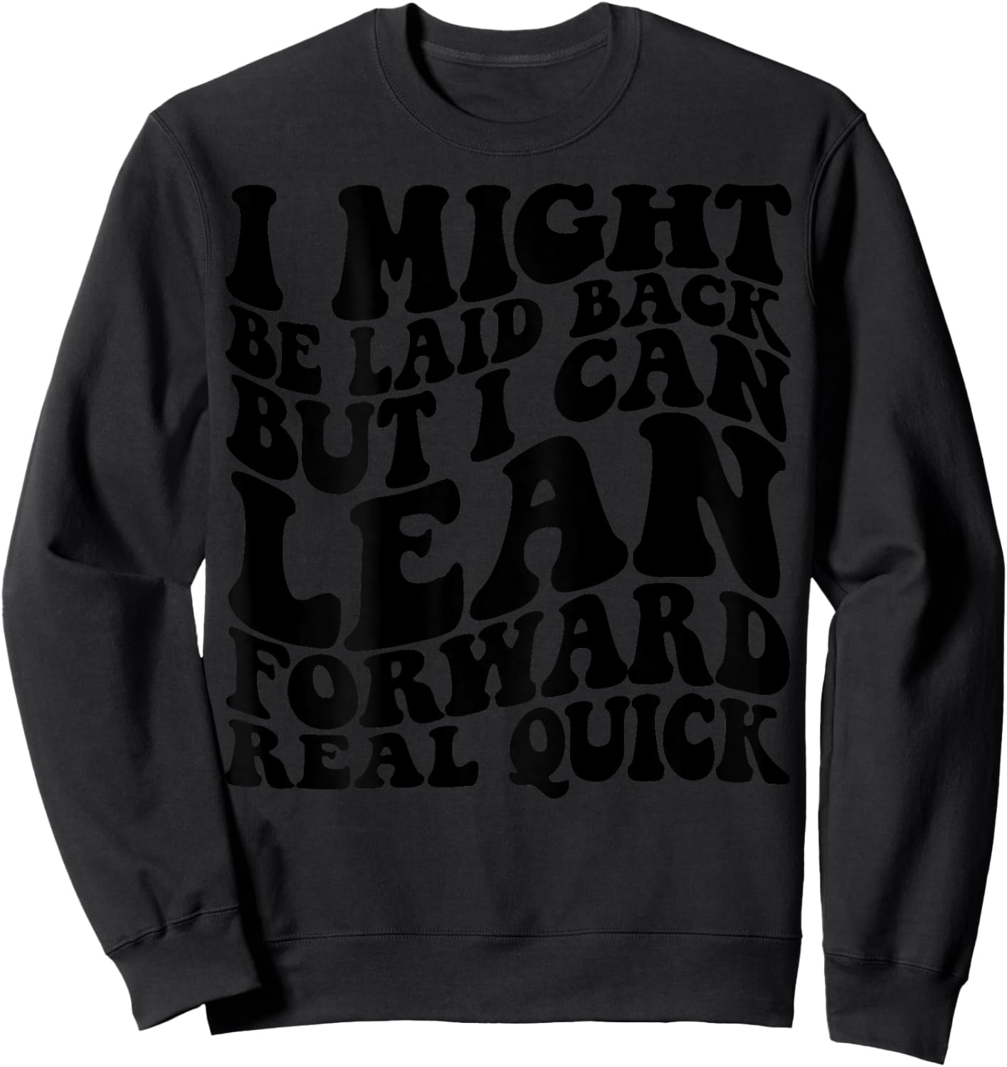 I might be laid back but I can lean forward real quick Sweatshirt - Sweatshirt | Black