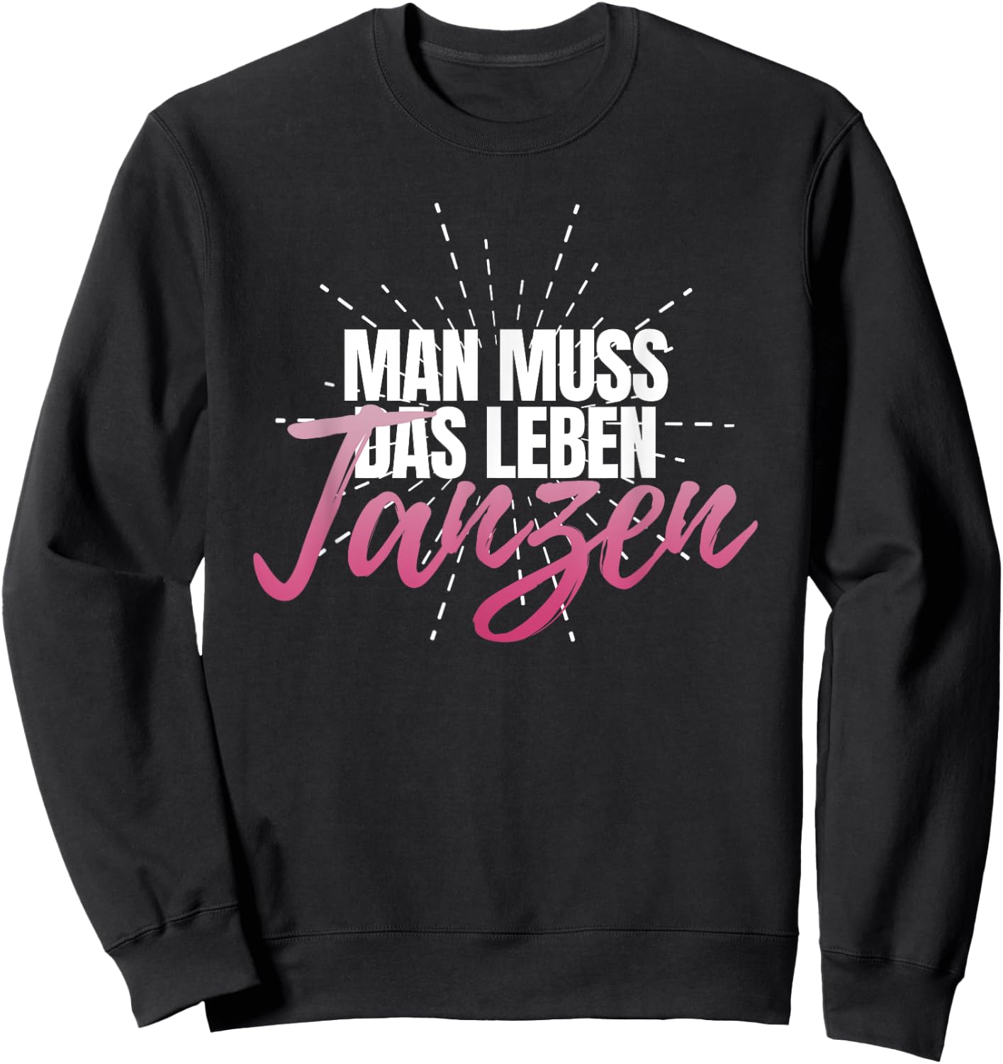 Man muss das Leben tanzanz, Women's Celebration Party Disco , black, s Sweatshirt - Sweatshirt | Black
