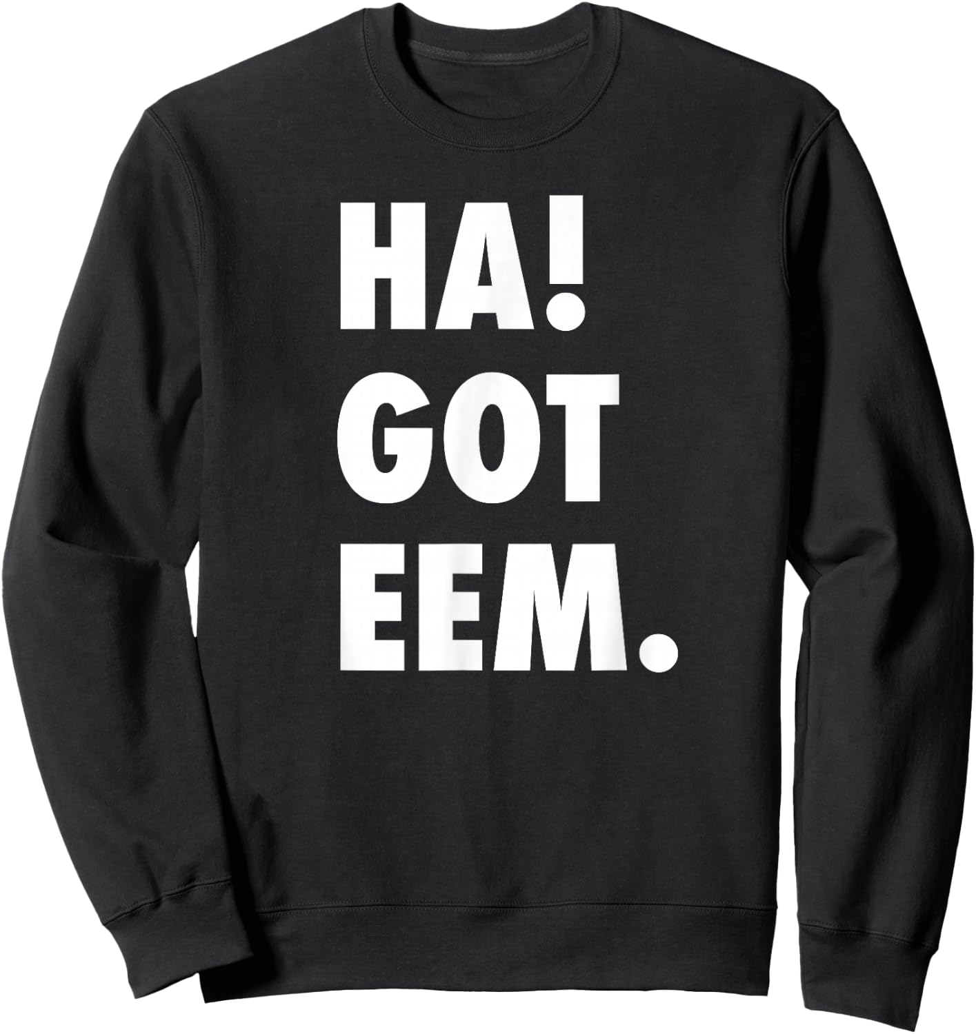 Ha Got Eem Funny Meme Gift Women Kids Sweatshirt - Sweatshirt | Black