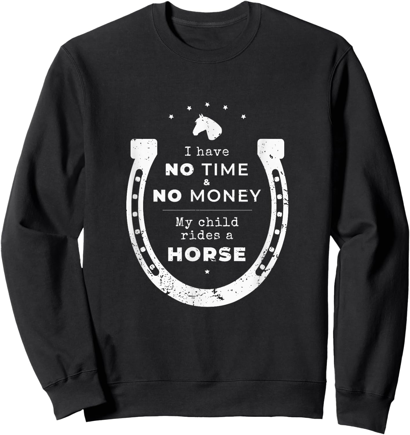 "No money & time my child rides a horse" Funny Parents Shirt Sweatshirt - Sweatshirt | Black