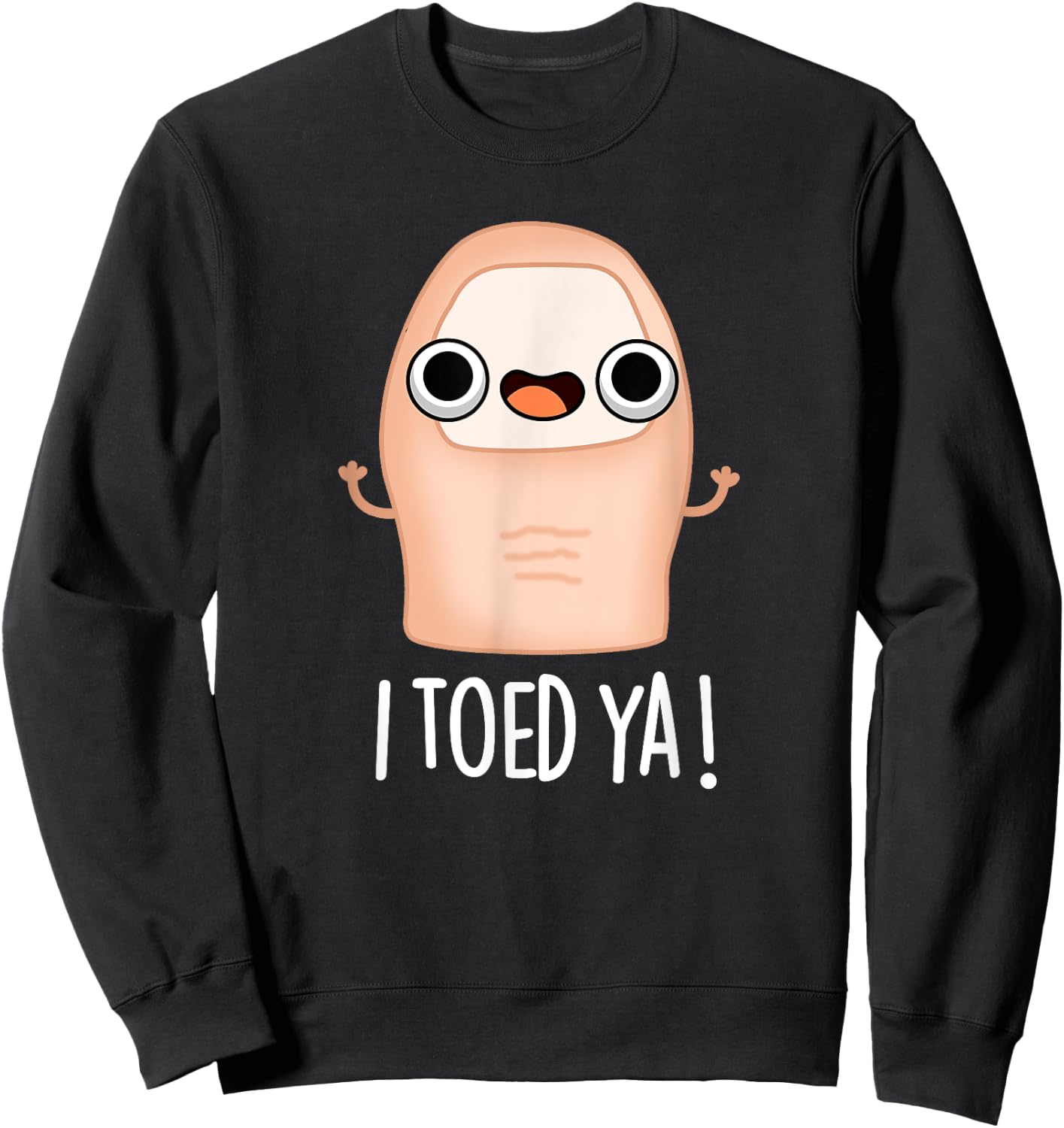 I Toed Ya Funny Big Toe Pun Sweatshirt - Sweatshirt | Black