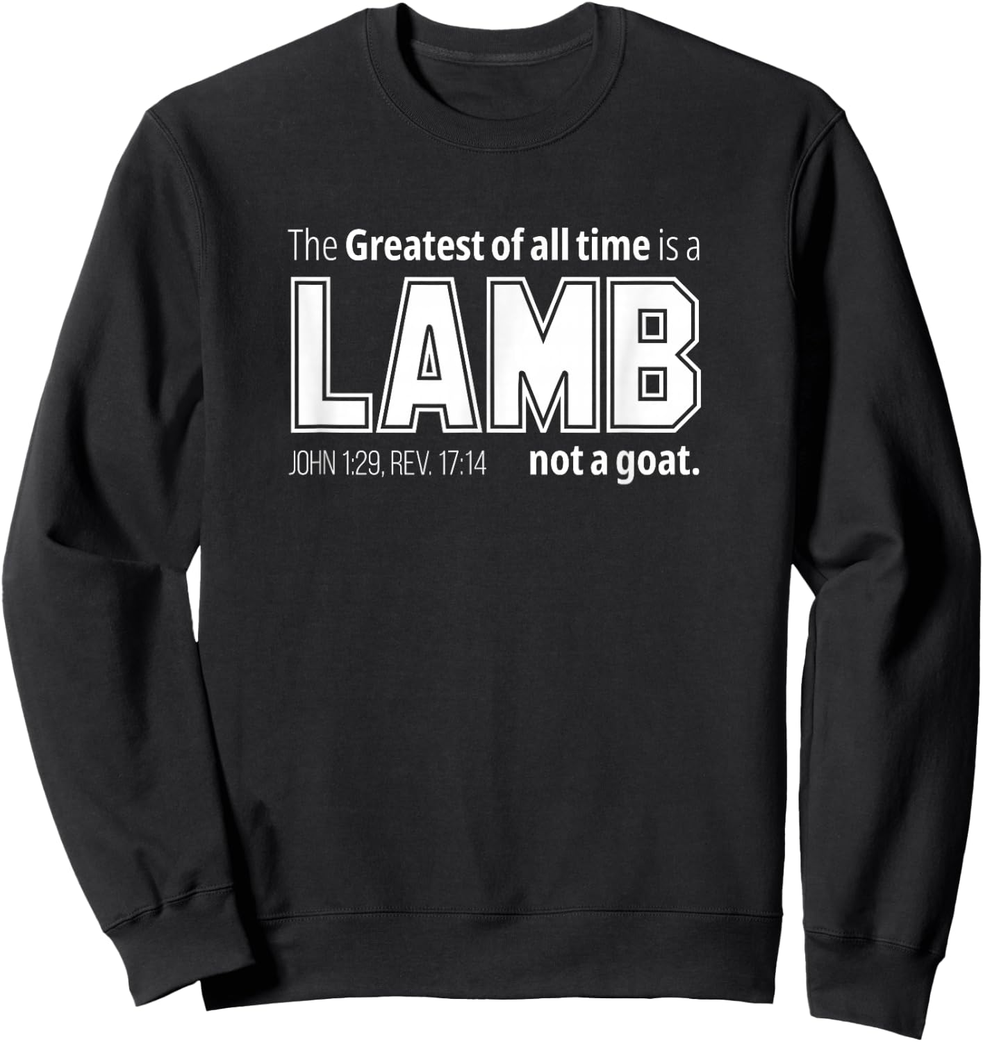 The Greatest of all time is a LAMB not a goat. Christian Sweatshirt - Sweatshirt | Black