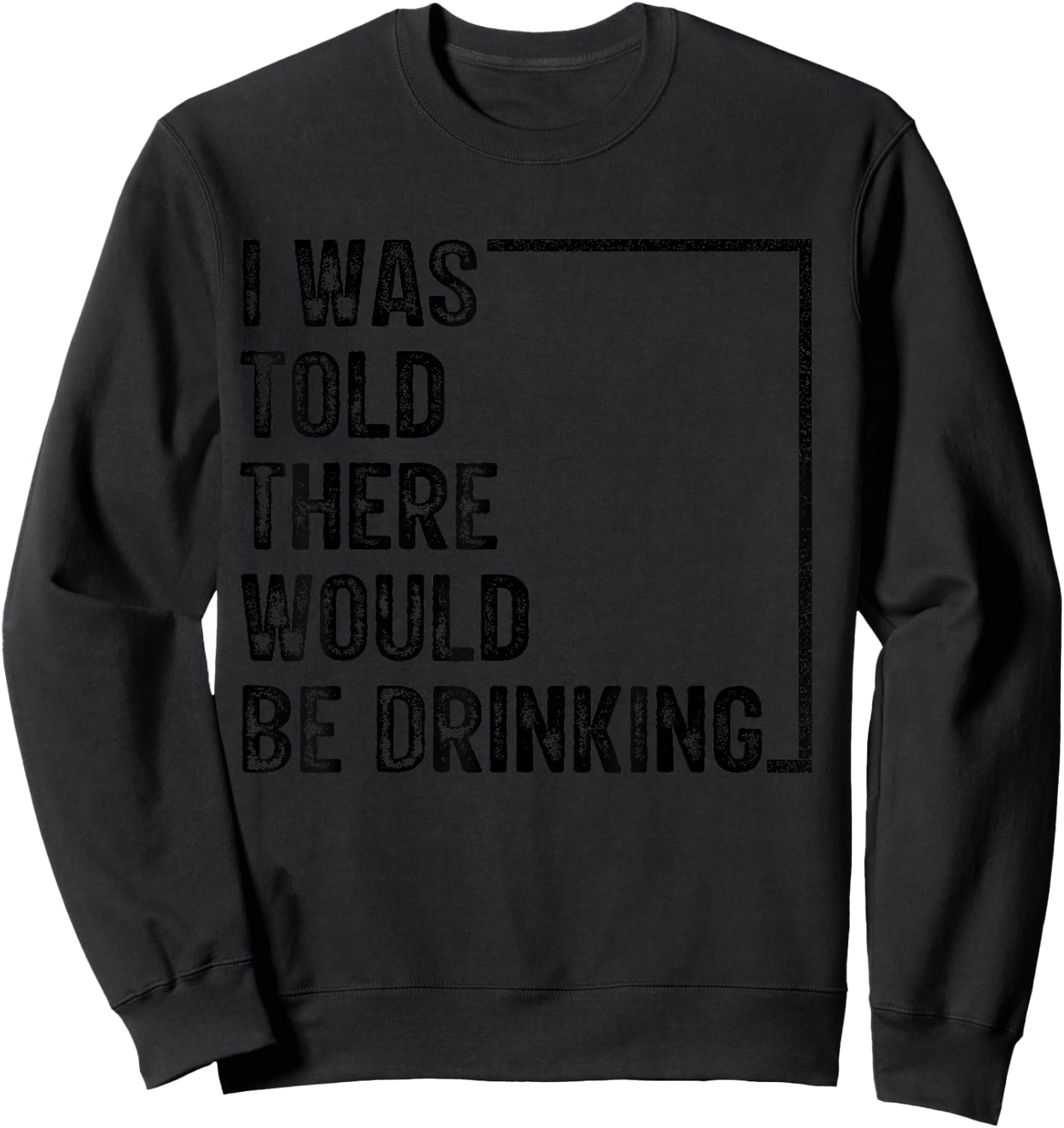 I Was Told There Would Be Drinking Retro Vintage Funny Sweatshirt - Sweatshirt | Black