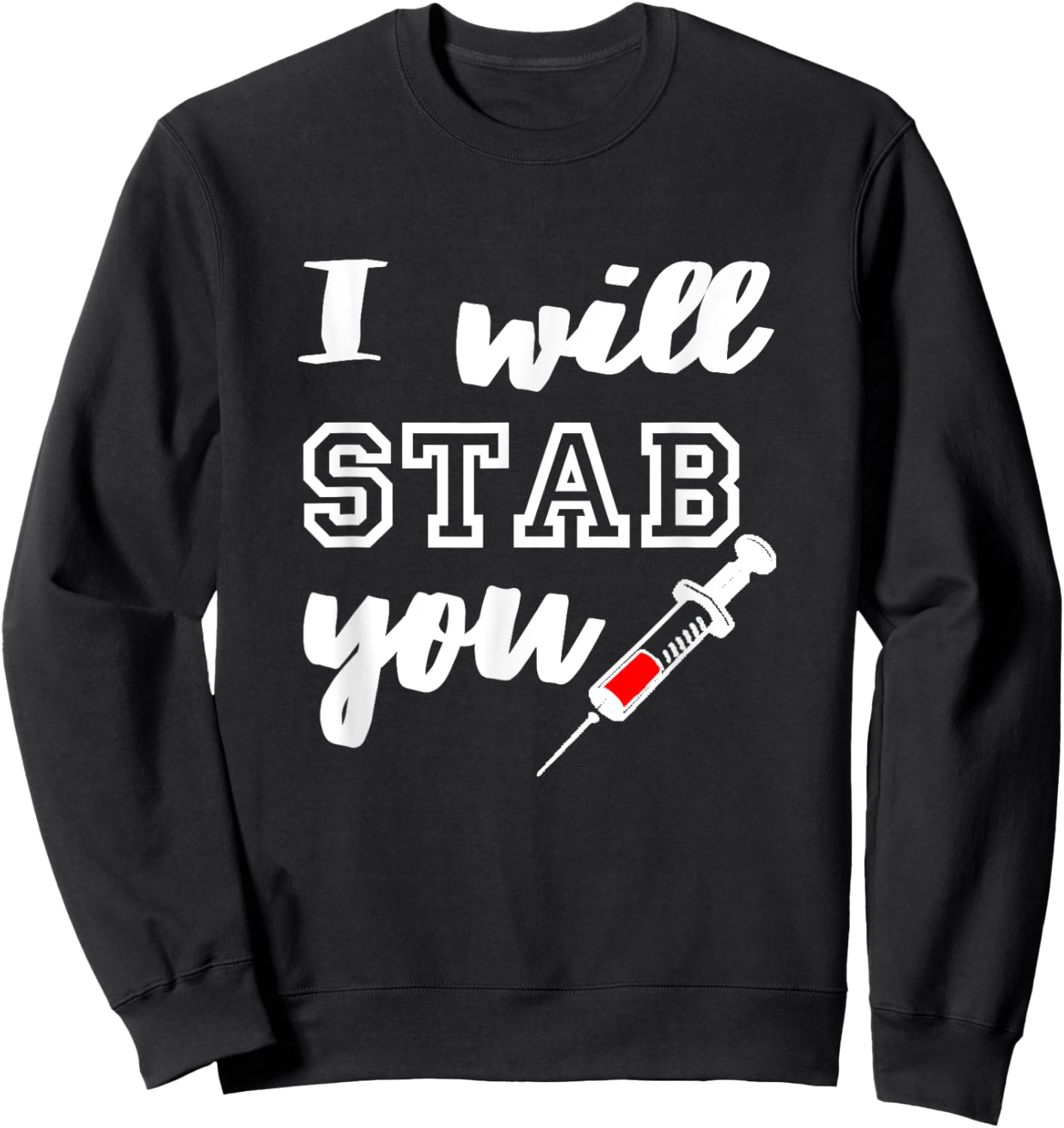 I Will Stab You Shirt - Funny Nurse Shirt Sweatshirt - Sweatshirt | Black
