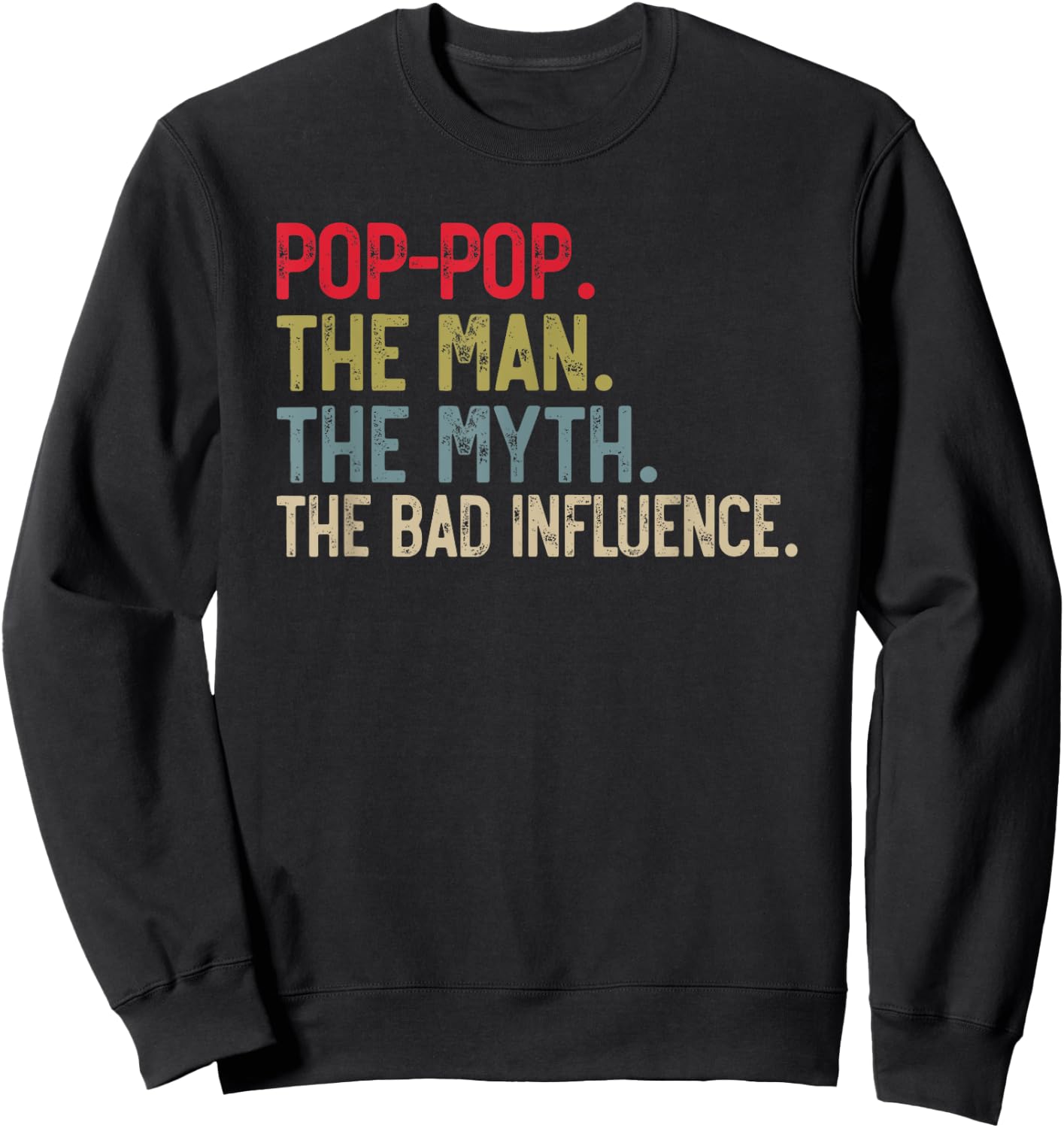 Pop-Pop the Man the Myth the bad Influence Funny Grandpa Sweatshirt - Sweatshirt | Black