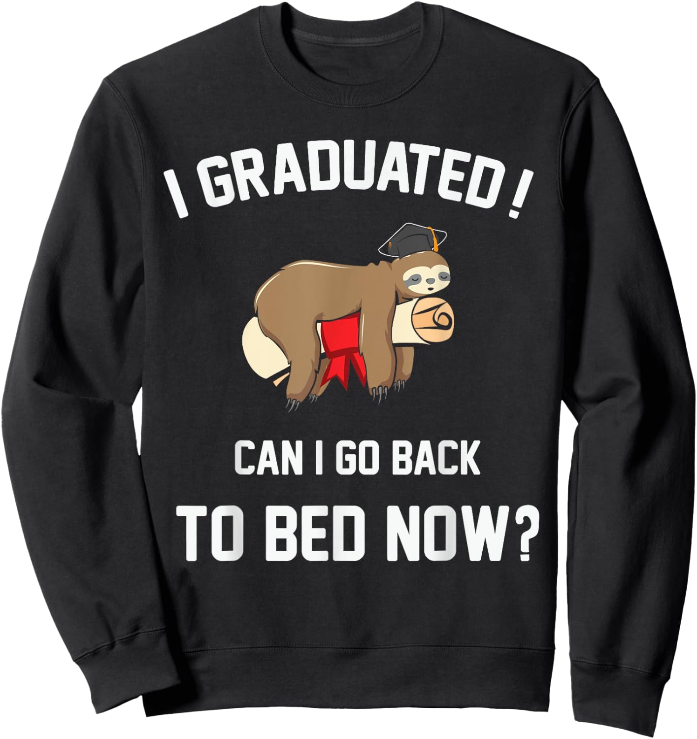 Funny Sleeping Sloth I Graduated Can I Go Back To Bed Now? Sweatshirt - Sweatshirt | Black