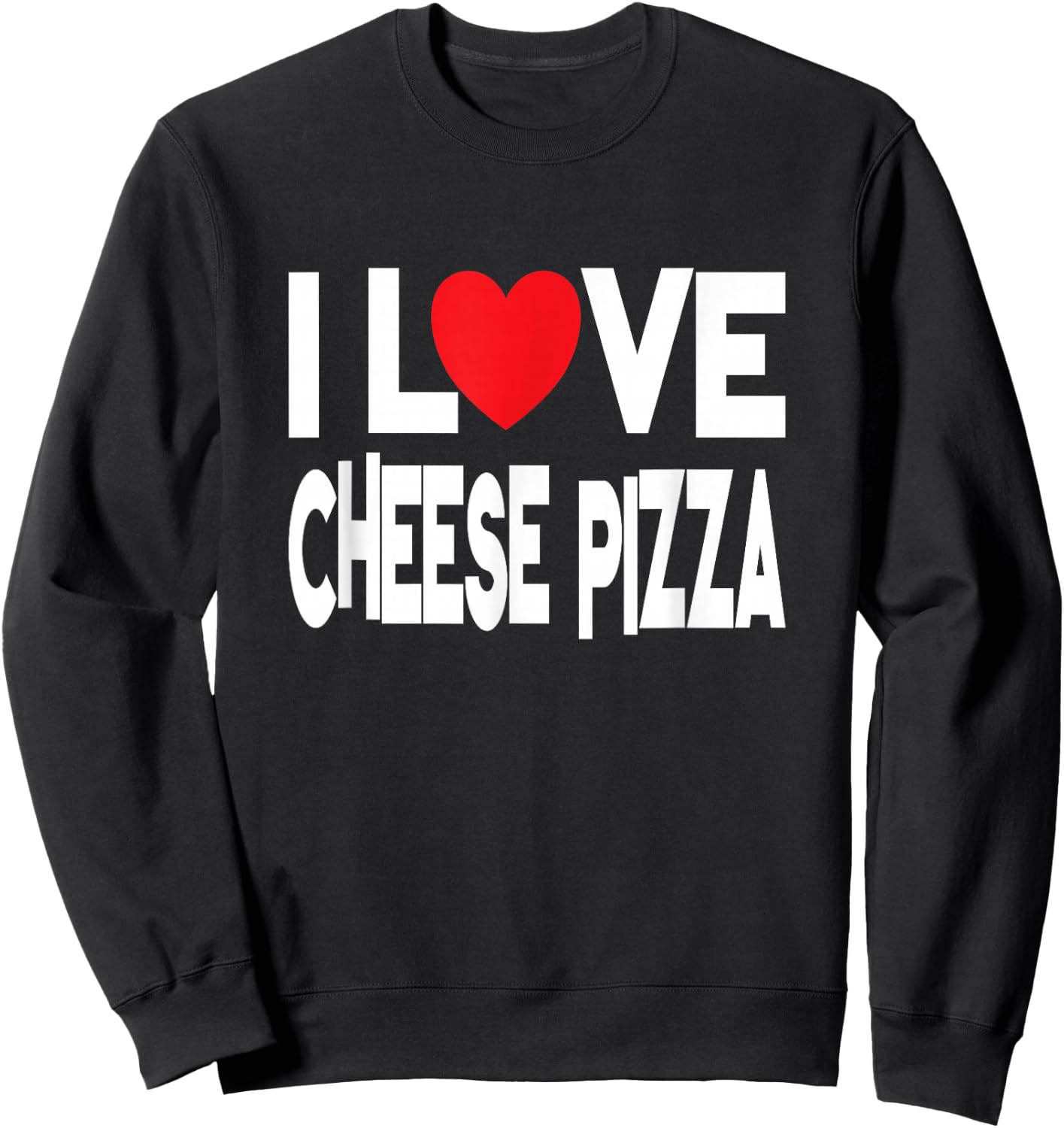 I Love Cheese Pizza Sweatshirt - Sweatshirt | Black