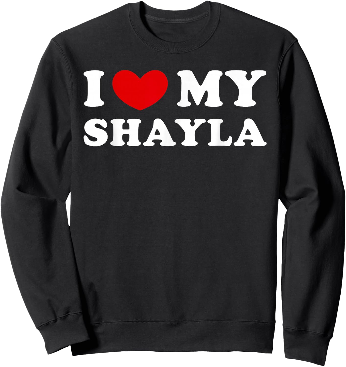 I Love My Shayla, I Love My Shayla Sweatshirt - Sweatshirt | Black