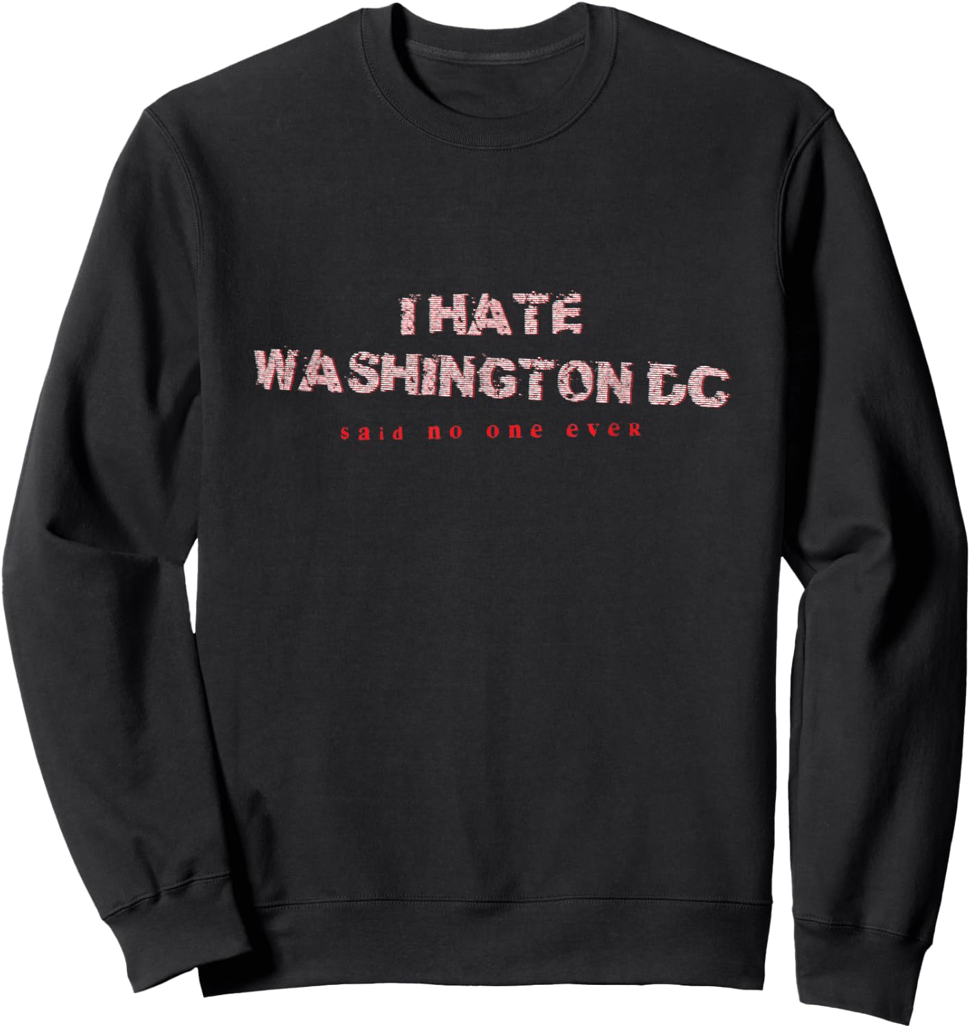 I Hate Washington DC Said No One Ever Tourist Sweatshirt - Sweatshirt | Black