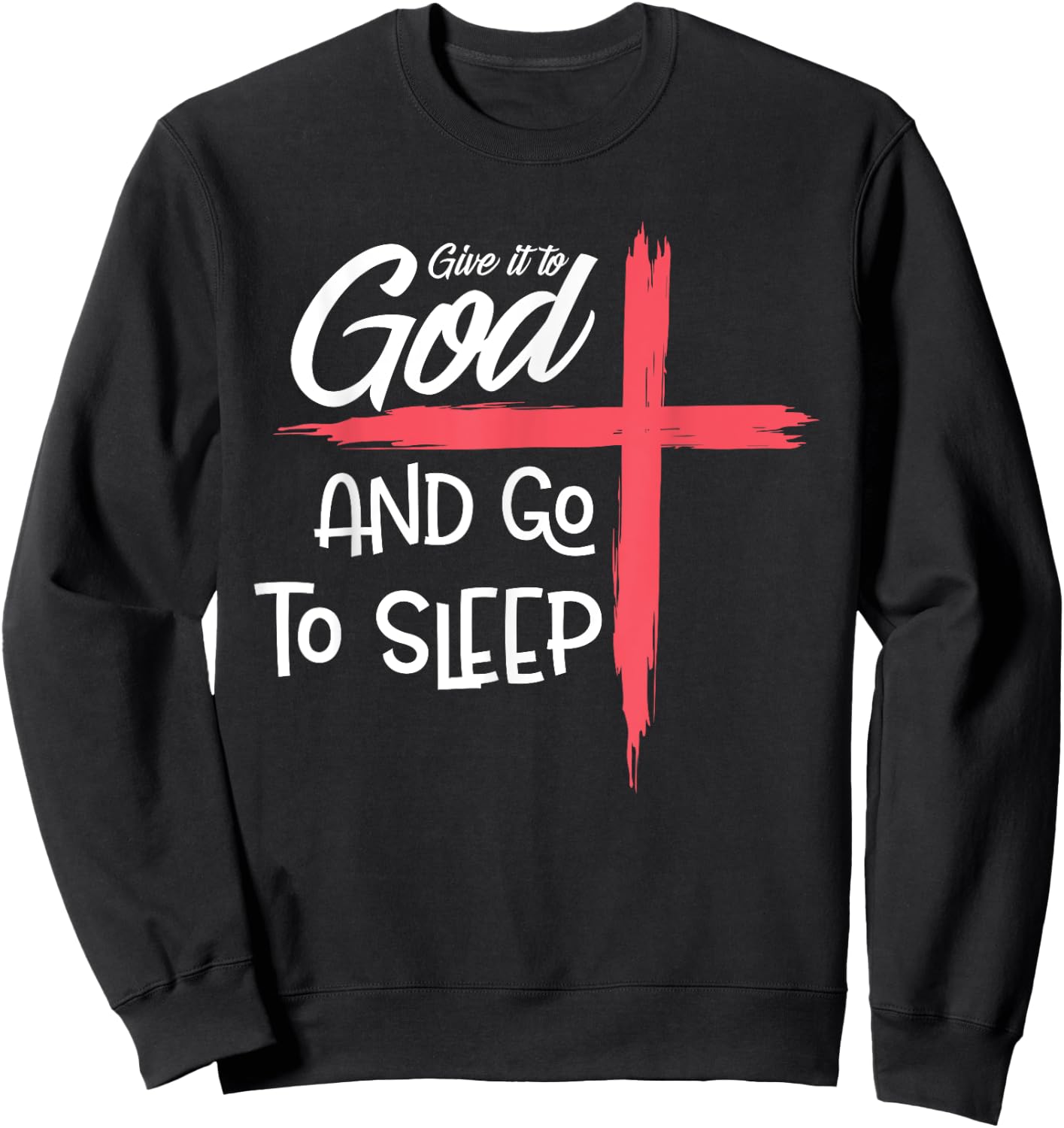 Give it to God Go To Sleep Shirt Pajamas Nightshirt Gift Sweatshirt - Sweatshirt | Black