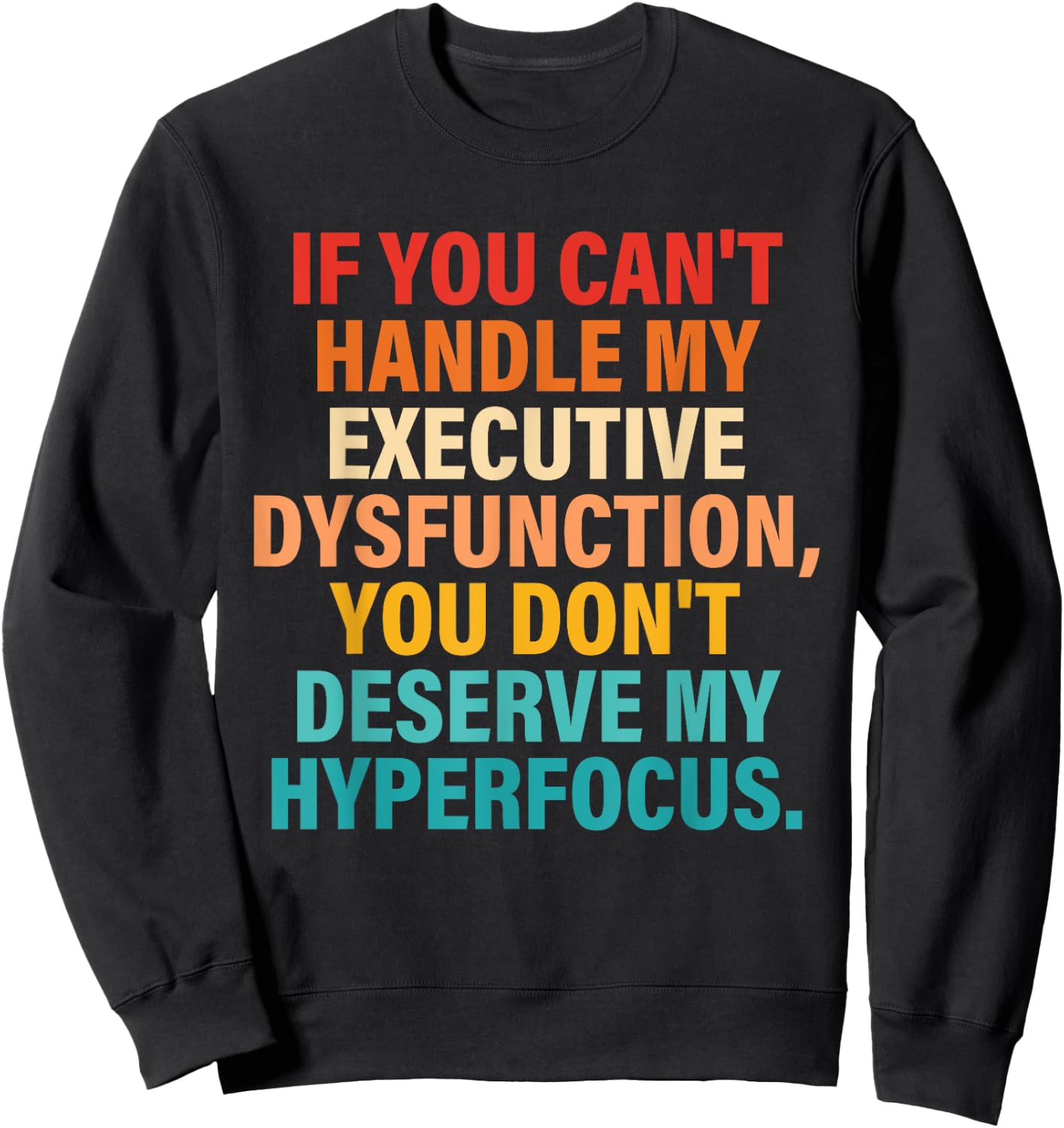 If You Can't Handle My Executive Dysfunction Quote Sweatshirt - Sweatshirt | Black