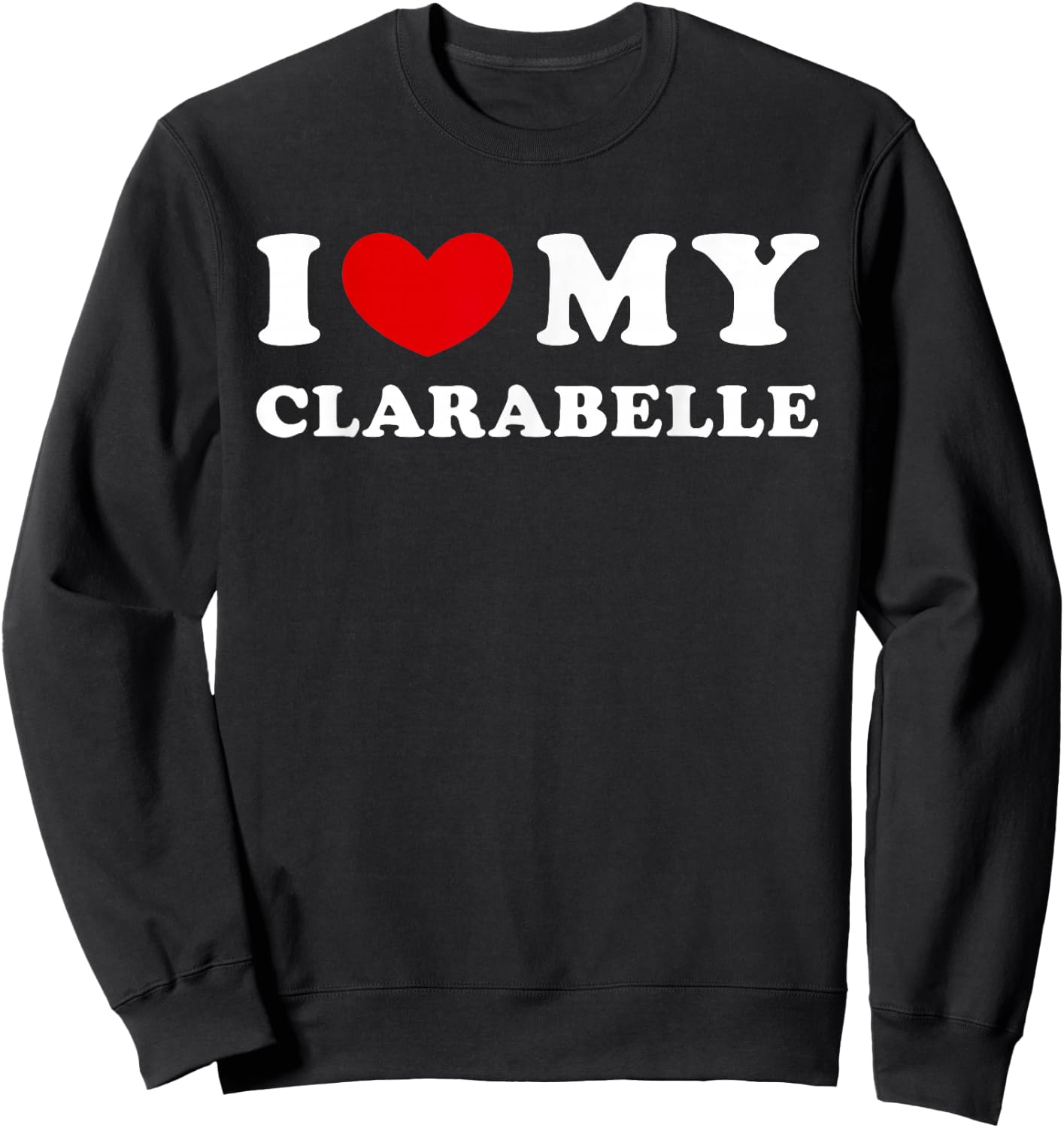I Love My Clarabelle, I Heart My Clarabelle Sweatshirt - Sweatshirt | Black