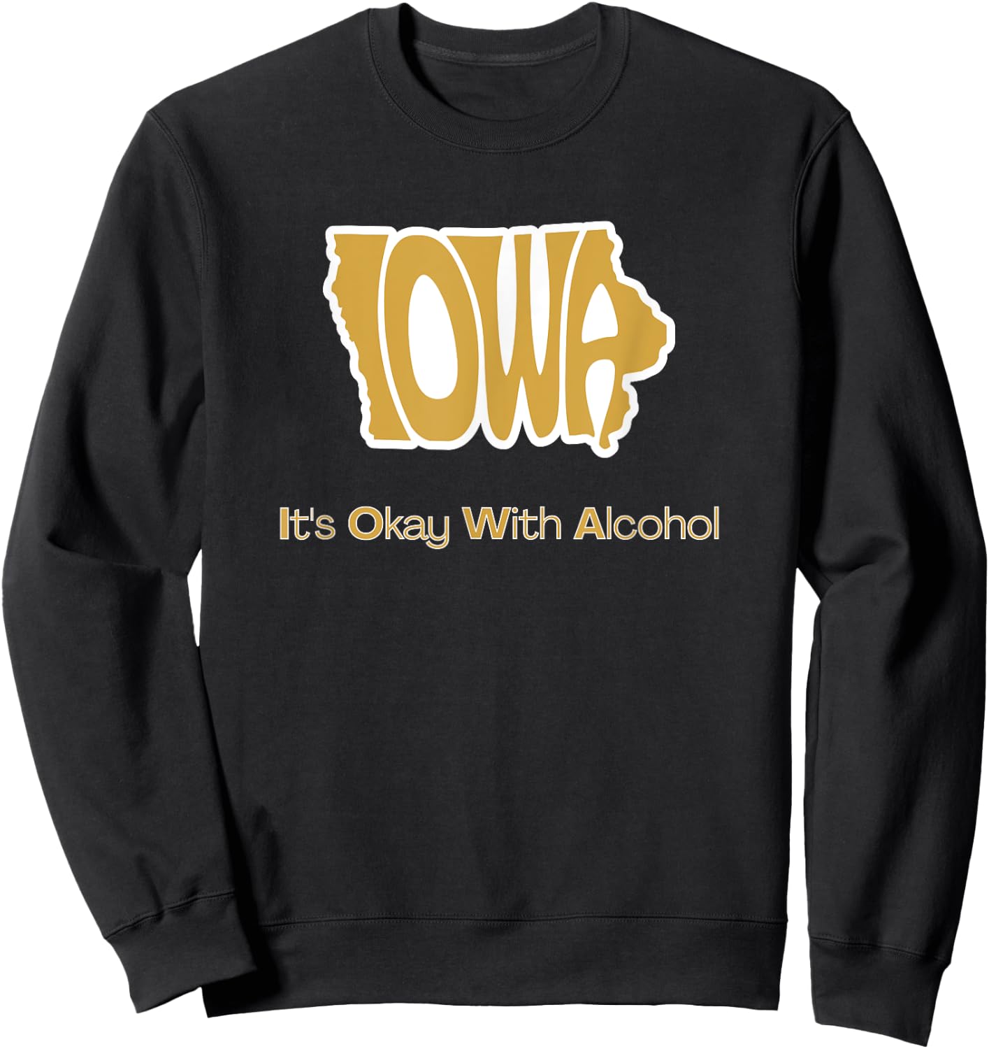 Funny Iowa It's Okay With Alcohol Iowa Joke Gift - Funny Iowa, Women's, Black, Small, Short Sleeve, Classic Fit, , Machine Wash Sweatshirt - Sweatshirt | Black
