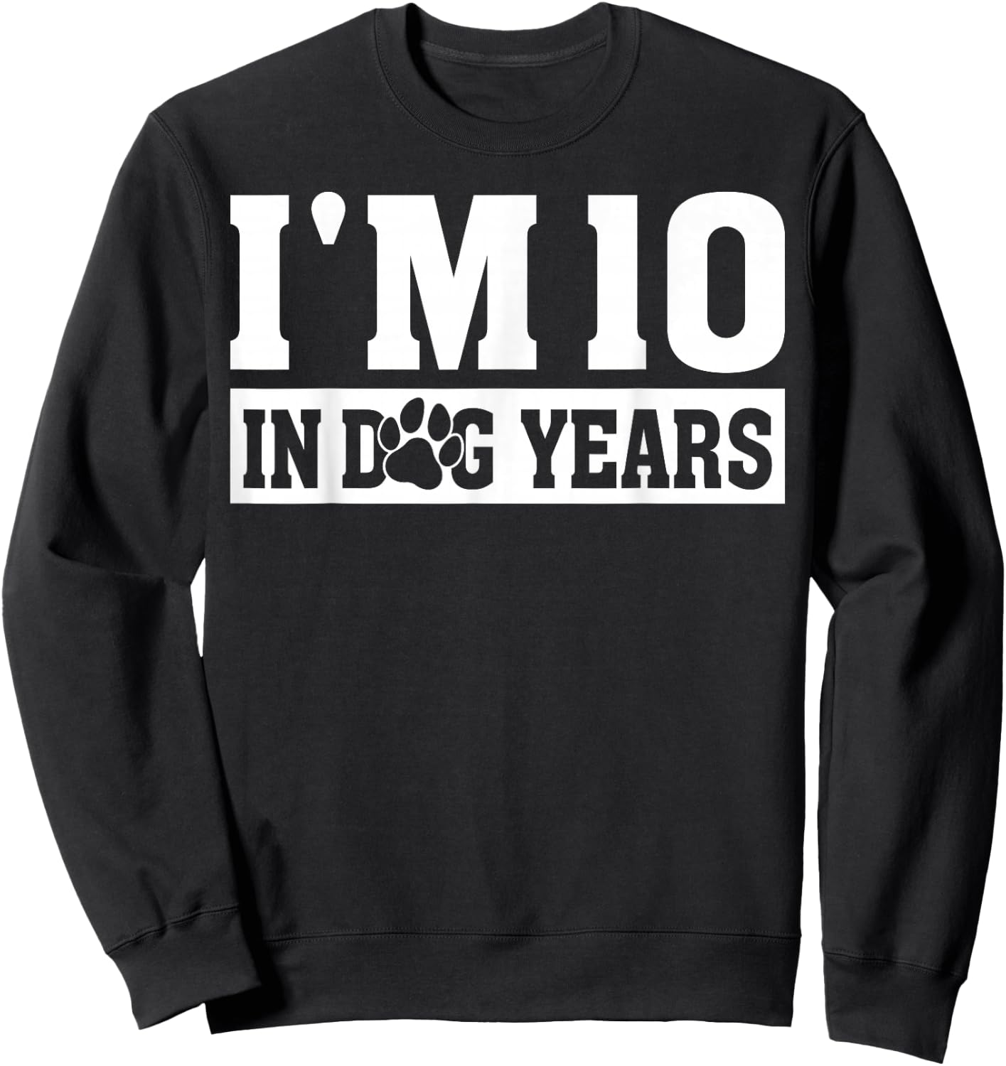 I'm 10 In Dog Years Funny 70th Birthday Dog Lover Quote Sweatshirt - Sweatshirt | Black