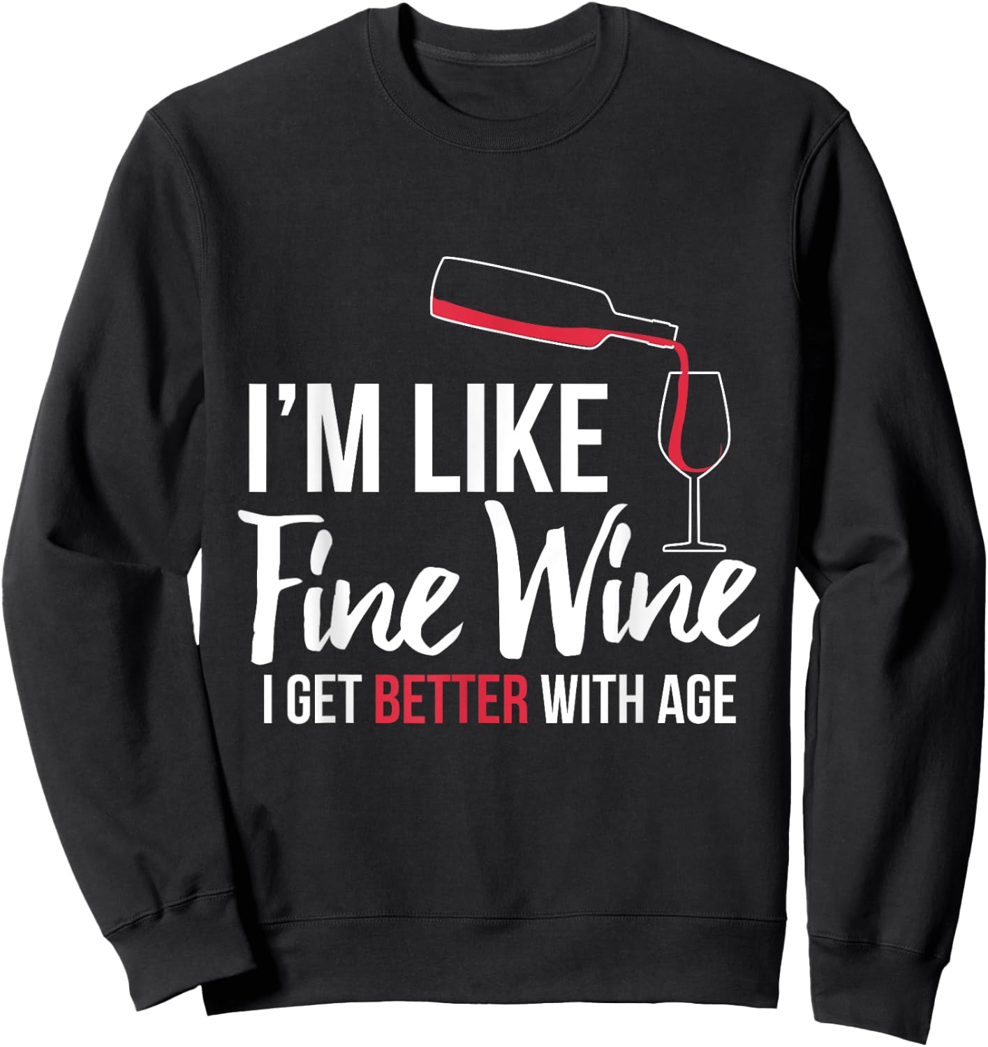 I'm Like Fine Wine Better With Age Funny Birthday Shirt Sweatshirt - Sweatshirt | Black