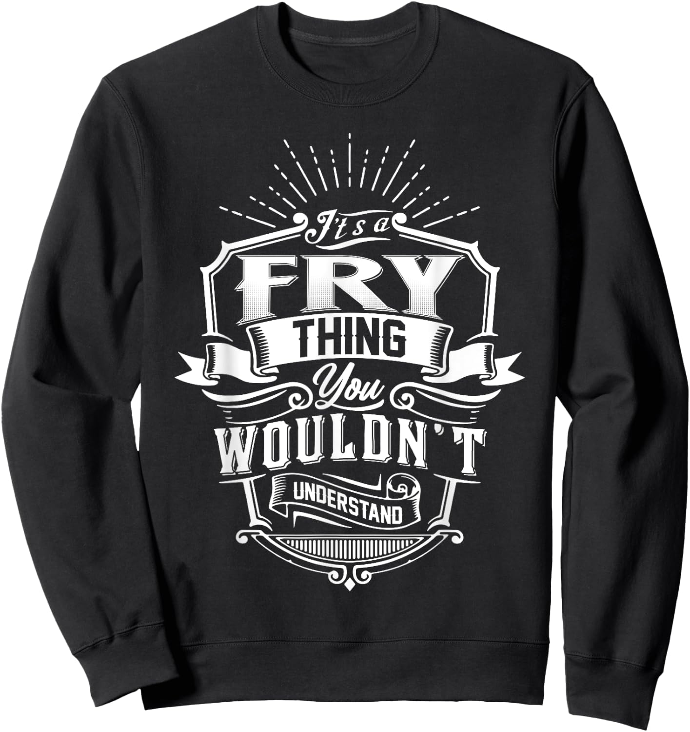 It's A FRY Thing You Wouldn't Understand Name Vintage Sweatshirt - Sweatshirt | Black