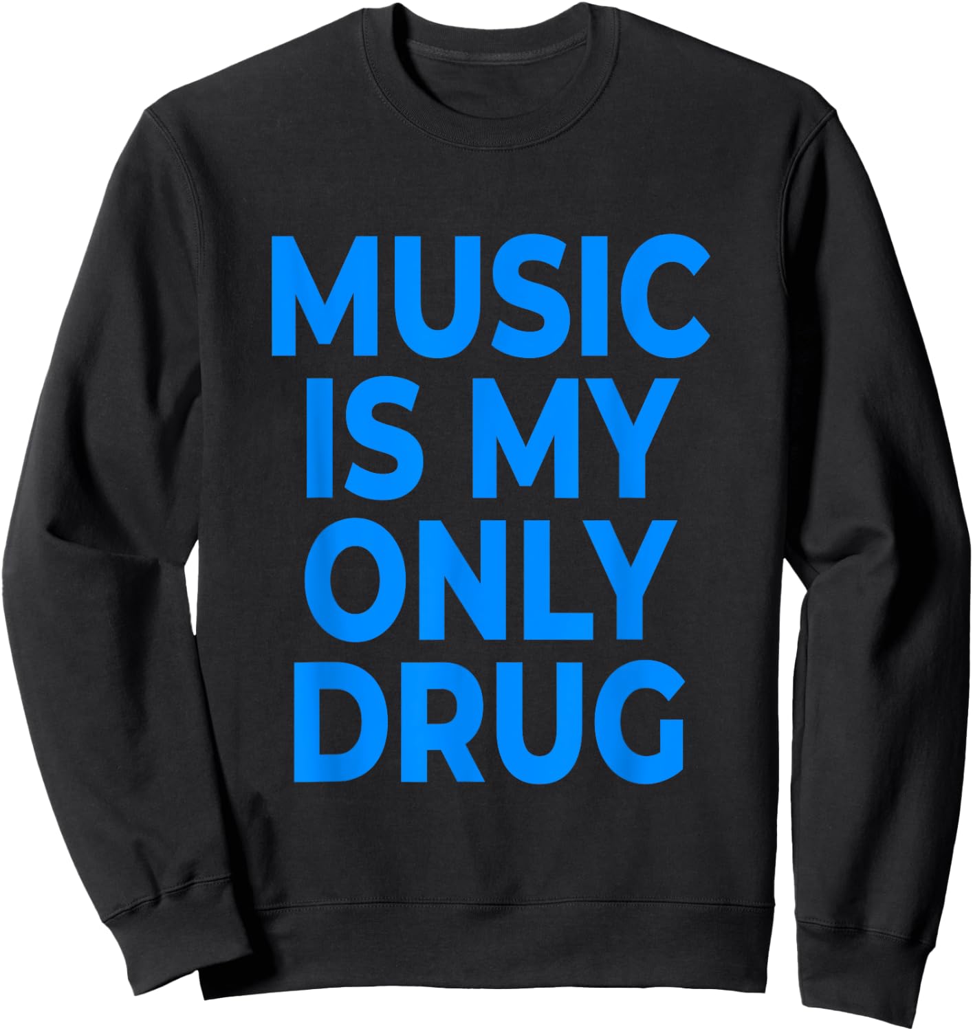 Music Is My Only Drug - Blue Letters Sweatshirt - Sweatshirt | Black