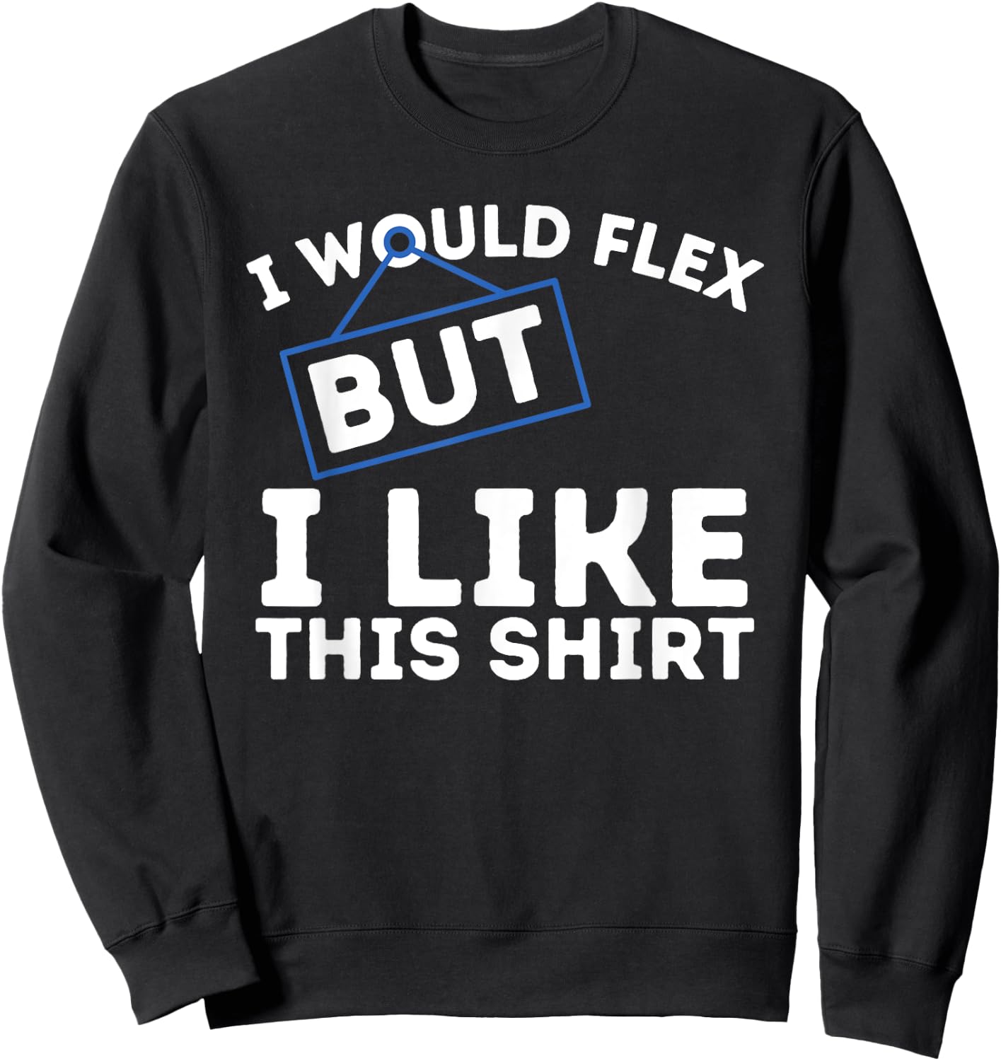 I Would Flex But I Like This Shirt Powerlifting Workout Gym Sweatshirt - Sweatshirt | Black