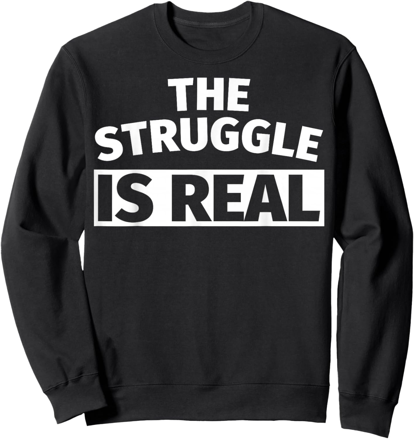 The Struggle is Real Kids and Adults Sweatshirt - Sweatshirt | Black