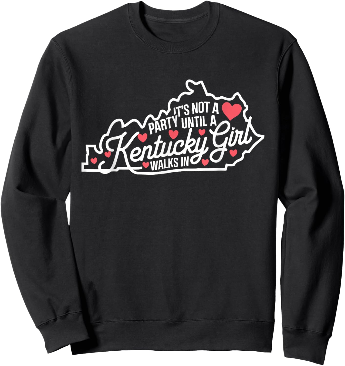 It's Not a Party Until a Kentucky Girl Walks In,Proud Girls Sweatshirt - Sweatshirt | Black