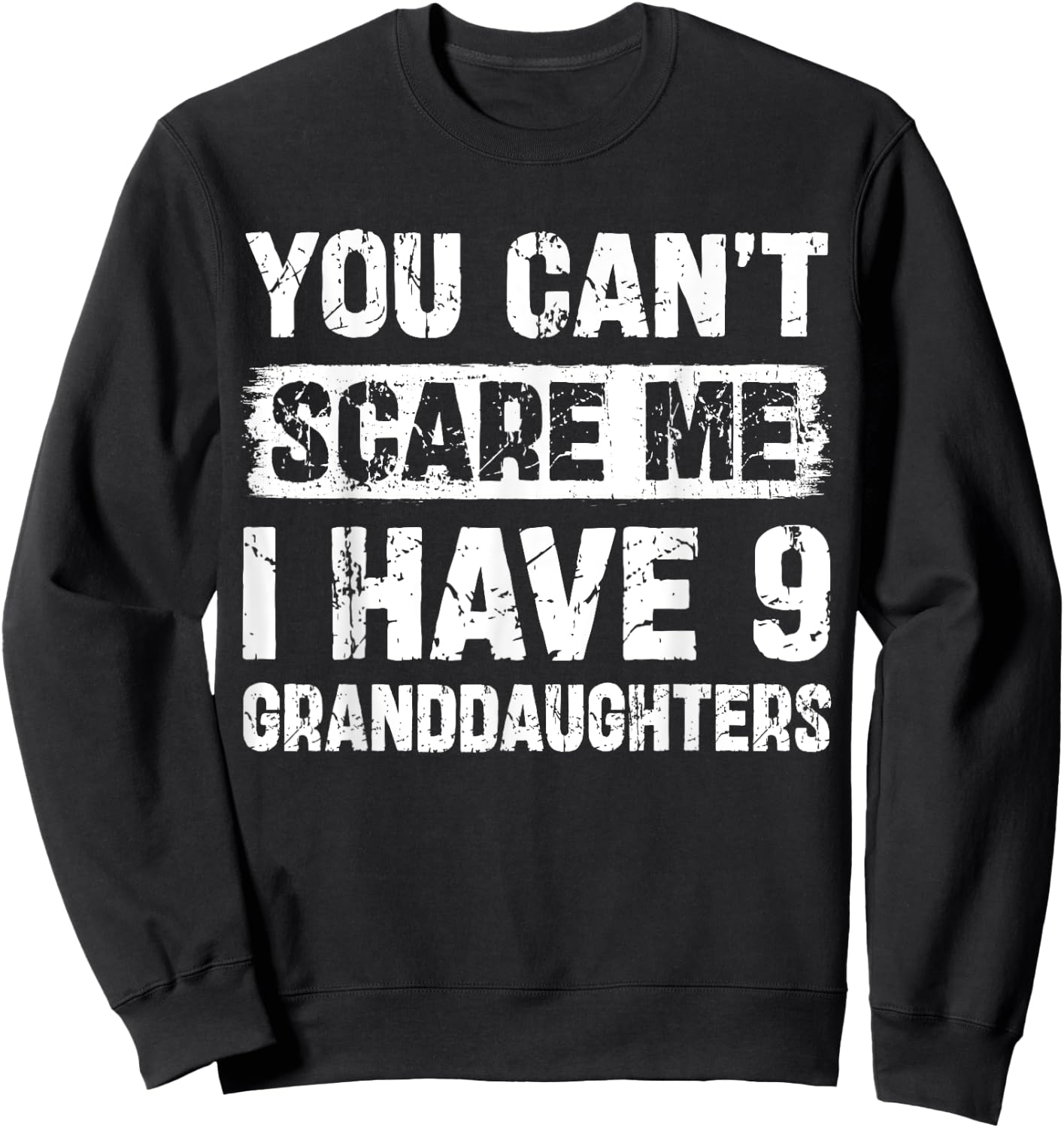 You Can't Scare Me I Have Nine Granddaughters Funny Family Sweatshirt - Sweatshirt | Black