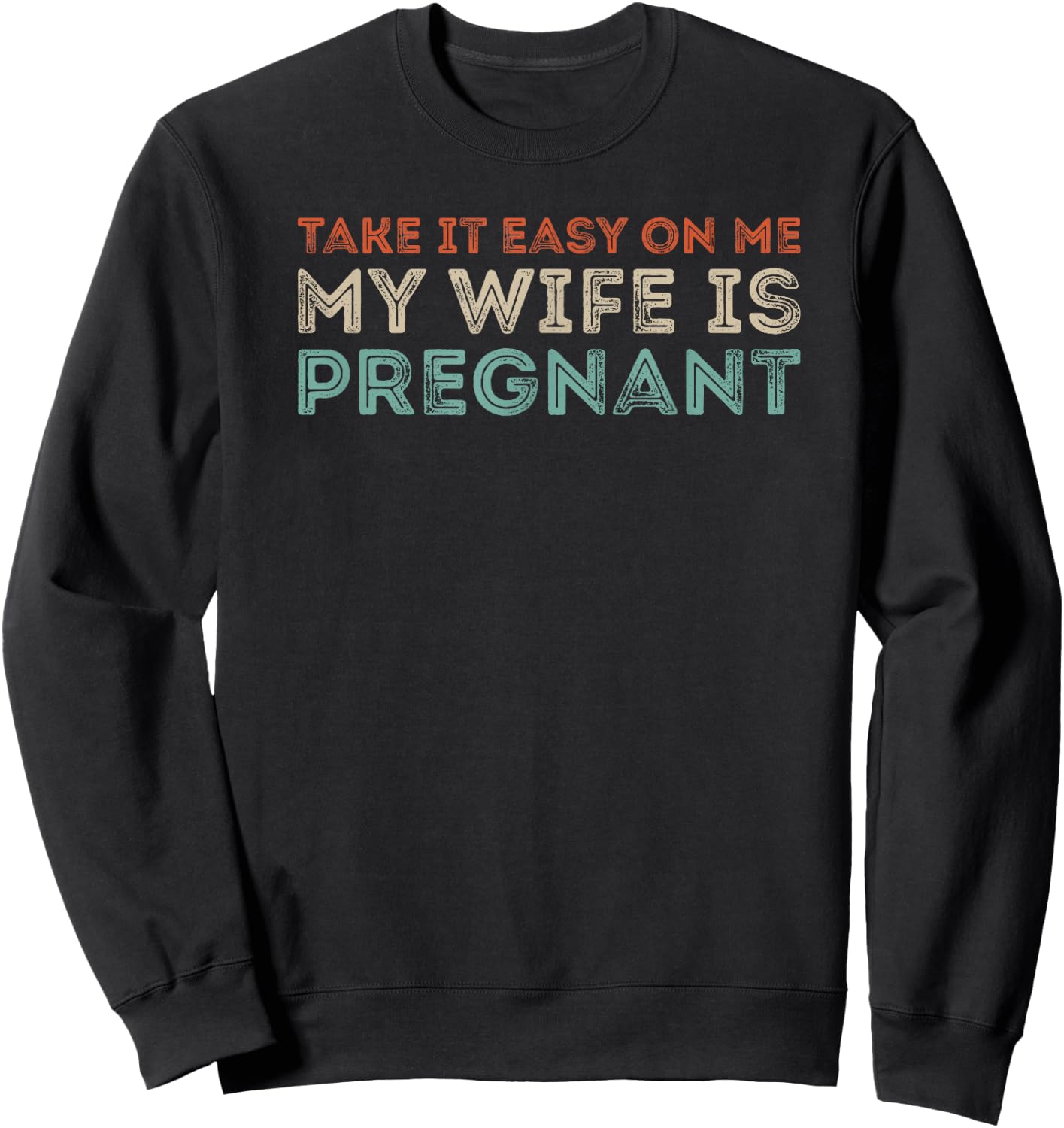 Take it Easy on Me, My Wife is Pregnant Funny Retro Sweatshirt - Sweatshirt | Black